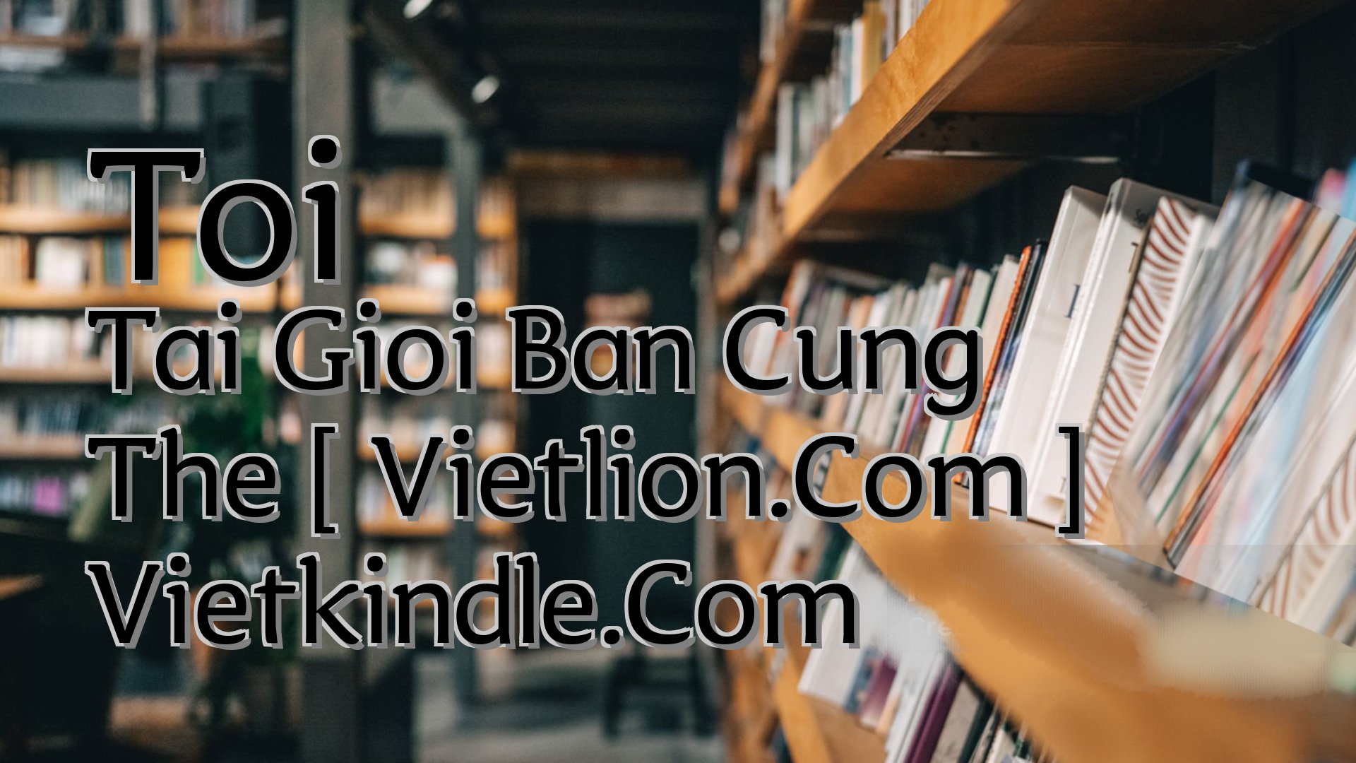 cover-Toi Tai Gioi Ban Cung The [ Vietlion.Com ] Vietkindle.Com