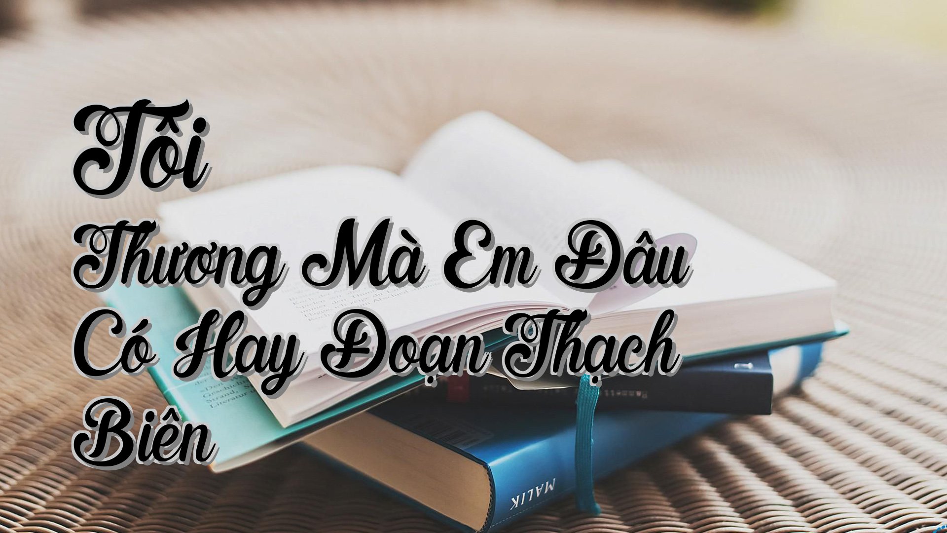 cover-Tôi Thương Mà Em Đâu Có Hay Đoạn Thạch Biên