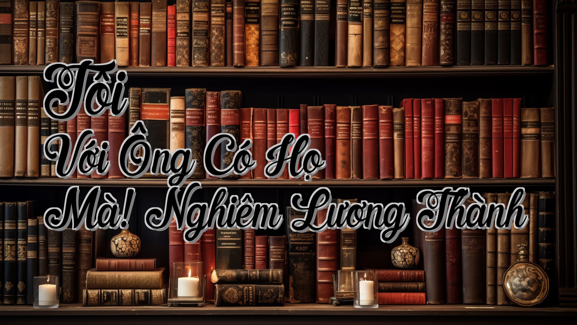 cover-Tôi Với Ông Có Họ Mà! Nghiêm Lương Thành