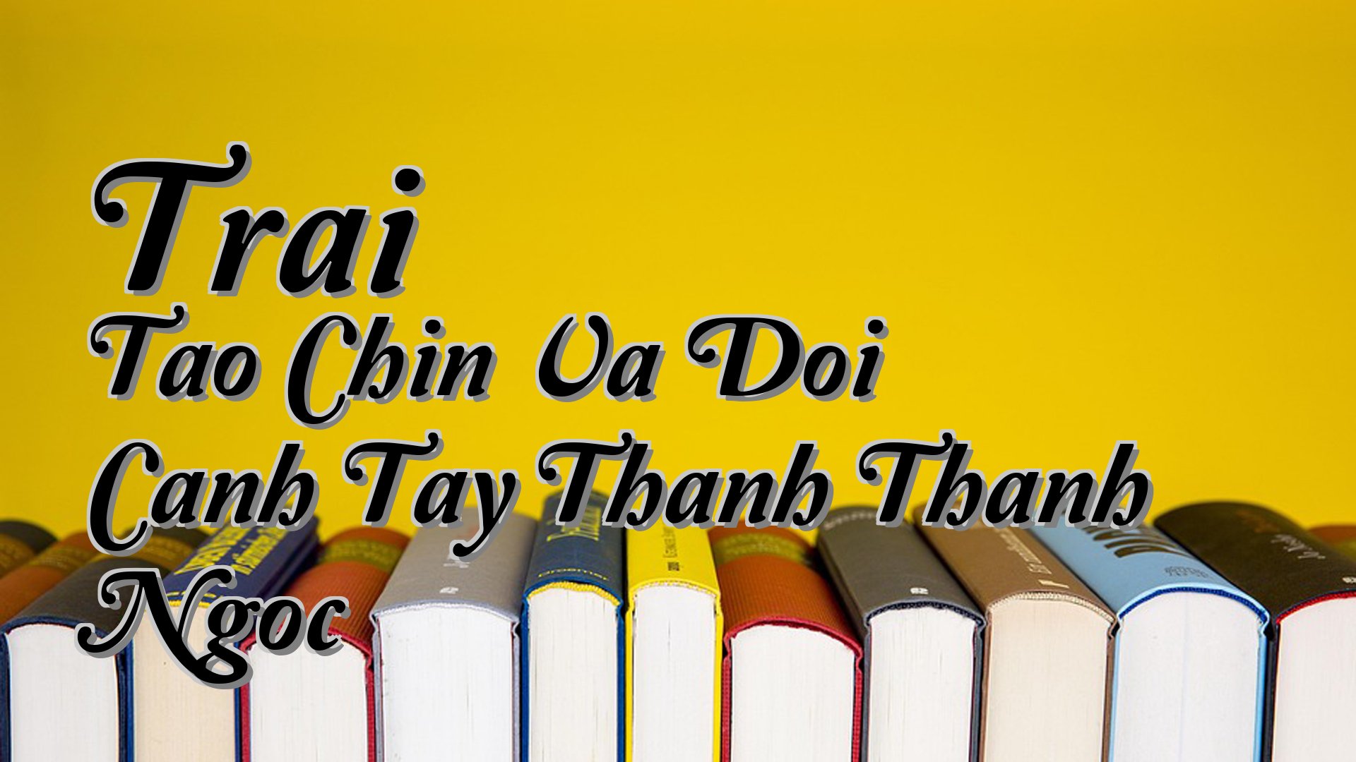 cover-Trai Tao Chin Va Doi Canh Tay Thanh Thanh Ngoc