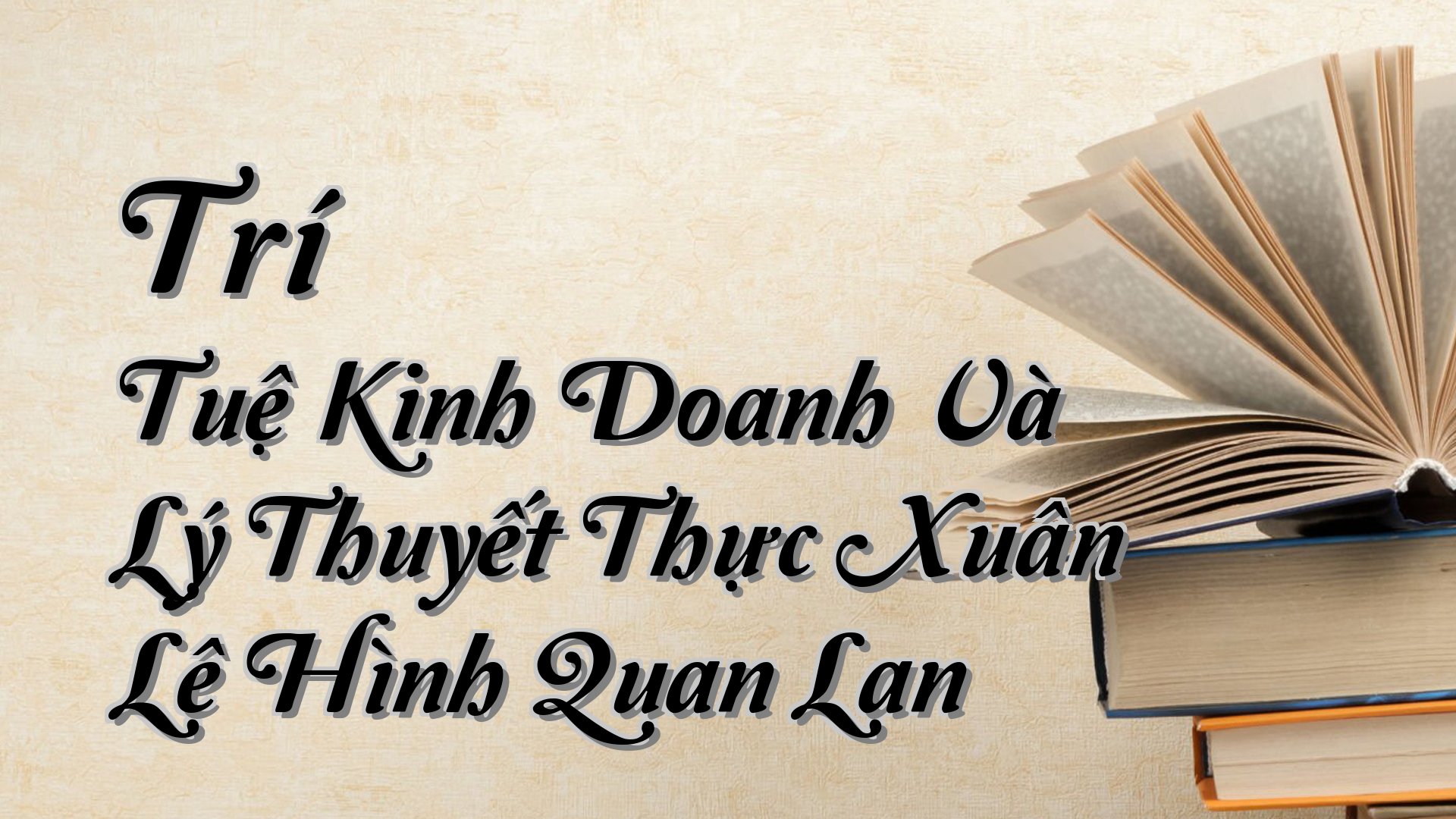 cover-Trí Tuệ Kinh Doanh Và Lý Thuyết Thực Xuân Lê Hình Quan Lan