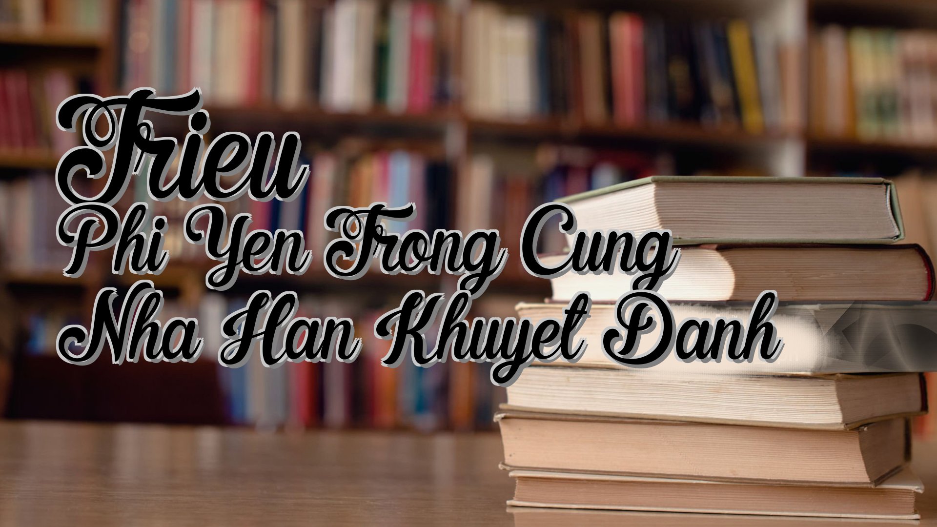 cover-Trieu Phi Yen Trong Cung Nha Han Khuyet Danh