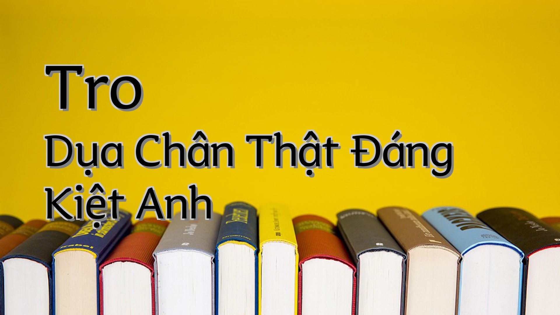 cover-Tro Dụa Chân Thật Đáng Kiệt Anh