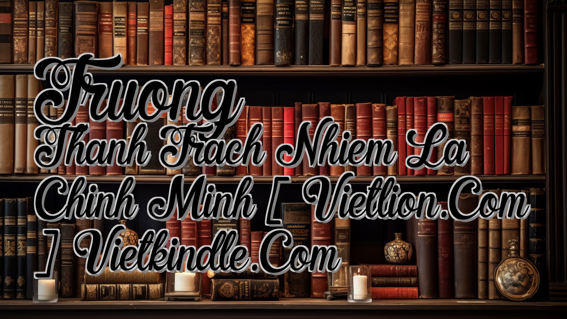 cover-Truong Thanh Trach Nhiem La Chinh Minh [ Vietlion.Com ] Vietkindle.Com