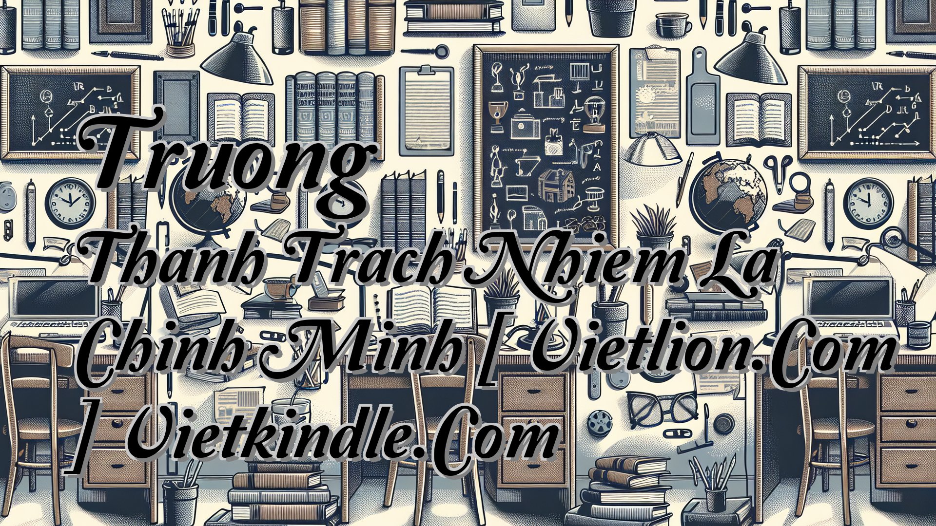 Cover image for Truong Thanh Trach Nhiem La Chinh Minh [ Vietlion.Com ] Vietkindle.Com