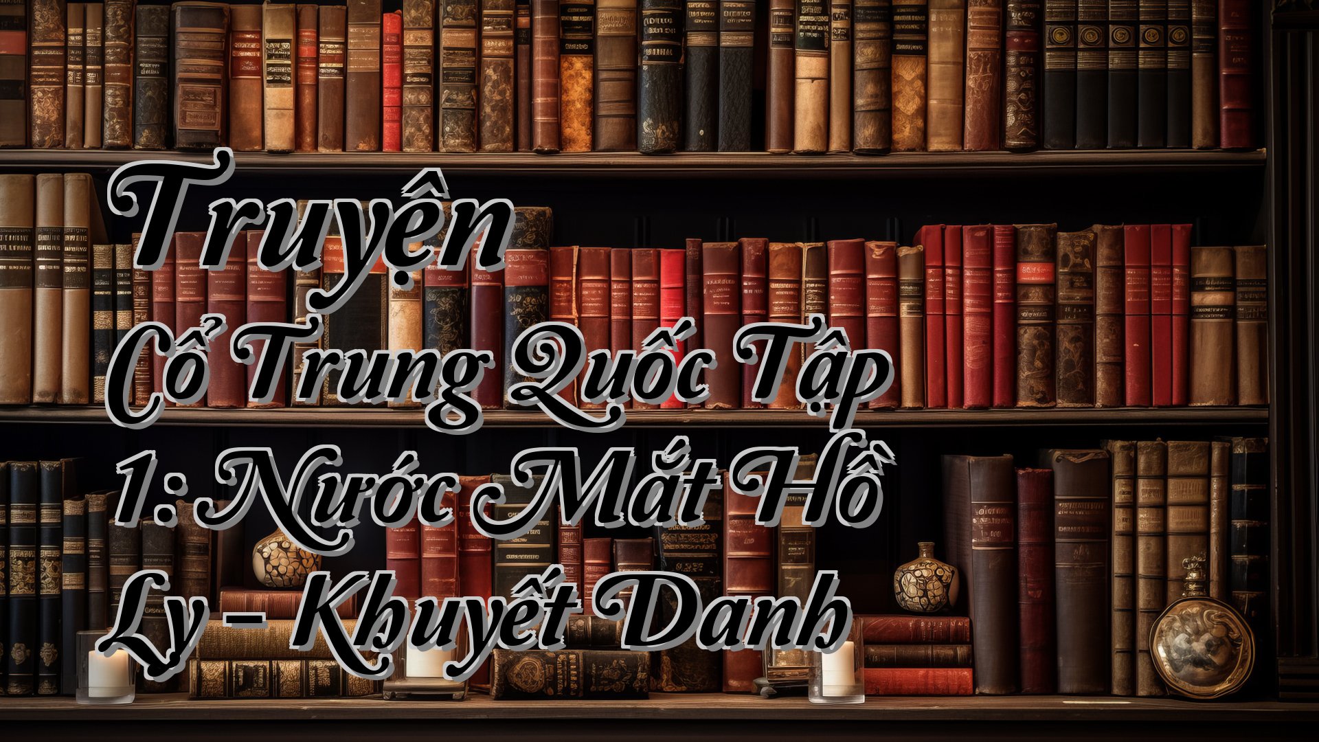 cover-Truyện Cổ Trung Quốc Tập 1: Nước Mắt Hồ Ly - Khuyết Danh