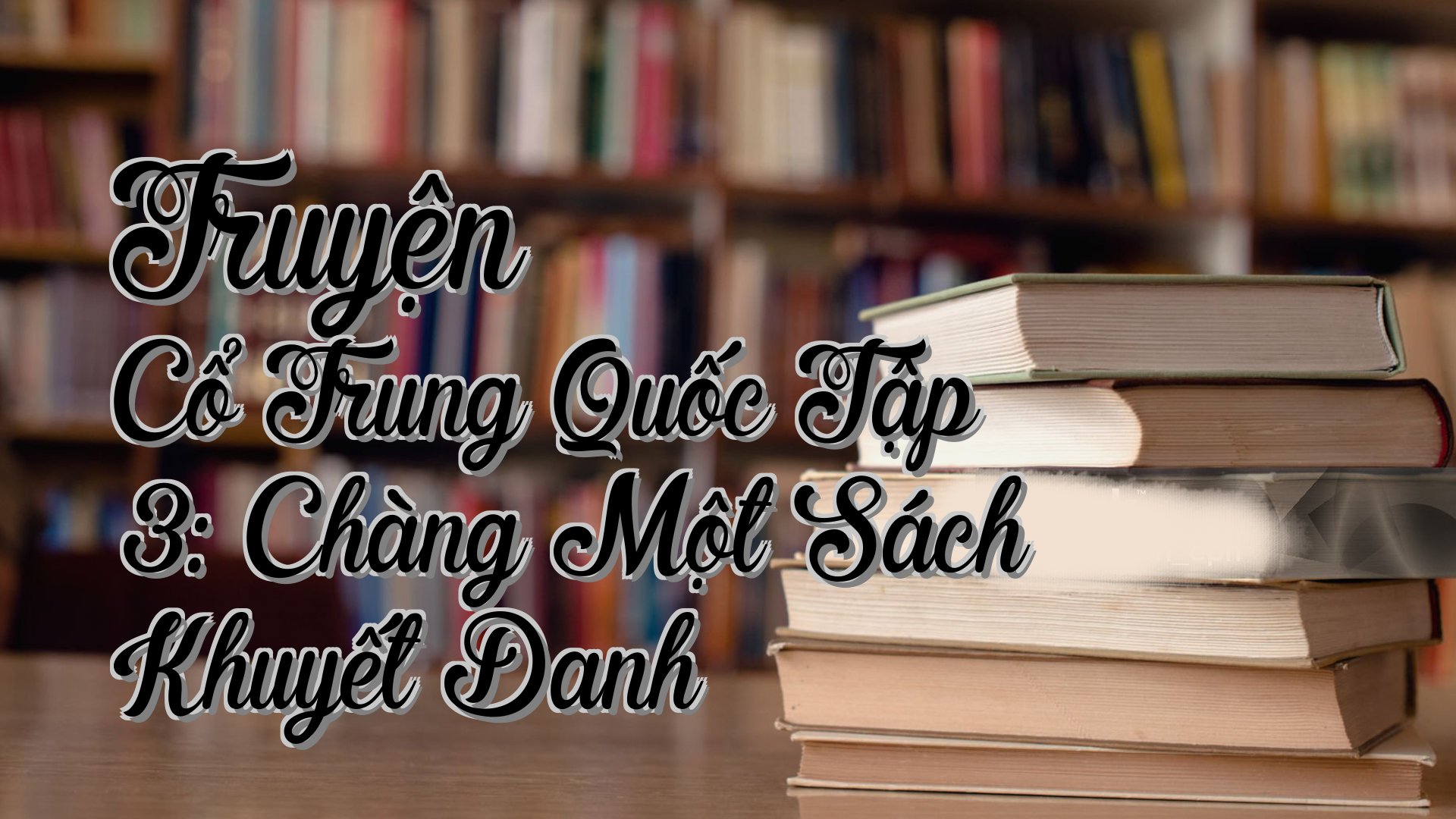 cover-Truyện Cổ Trung Quốc Tập 3: Chàng Một Sách Khuyết Danh