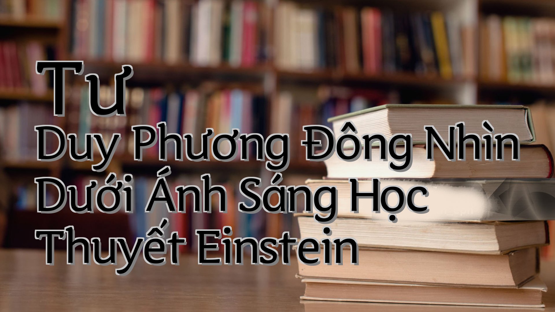 cover-Tư Duy Phương Đông Nhìn Dưới Ánh Sáng Học Thuyết Einstein