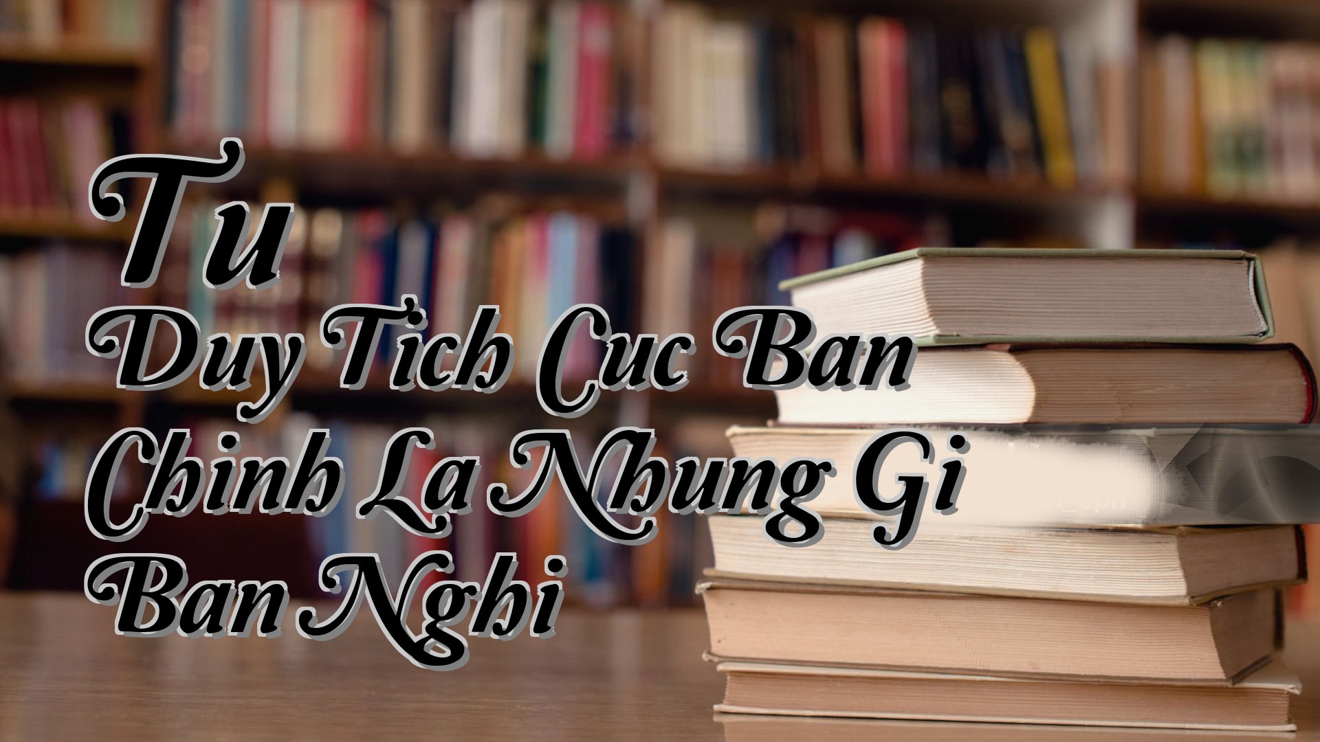 cover-Tu Duy Tich Cuc Ban Chinh La Nhung Gi Ban Nghi