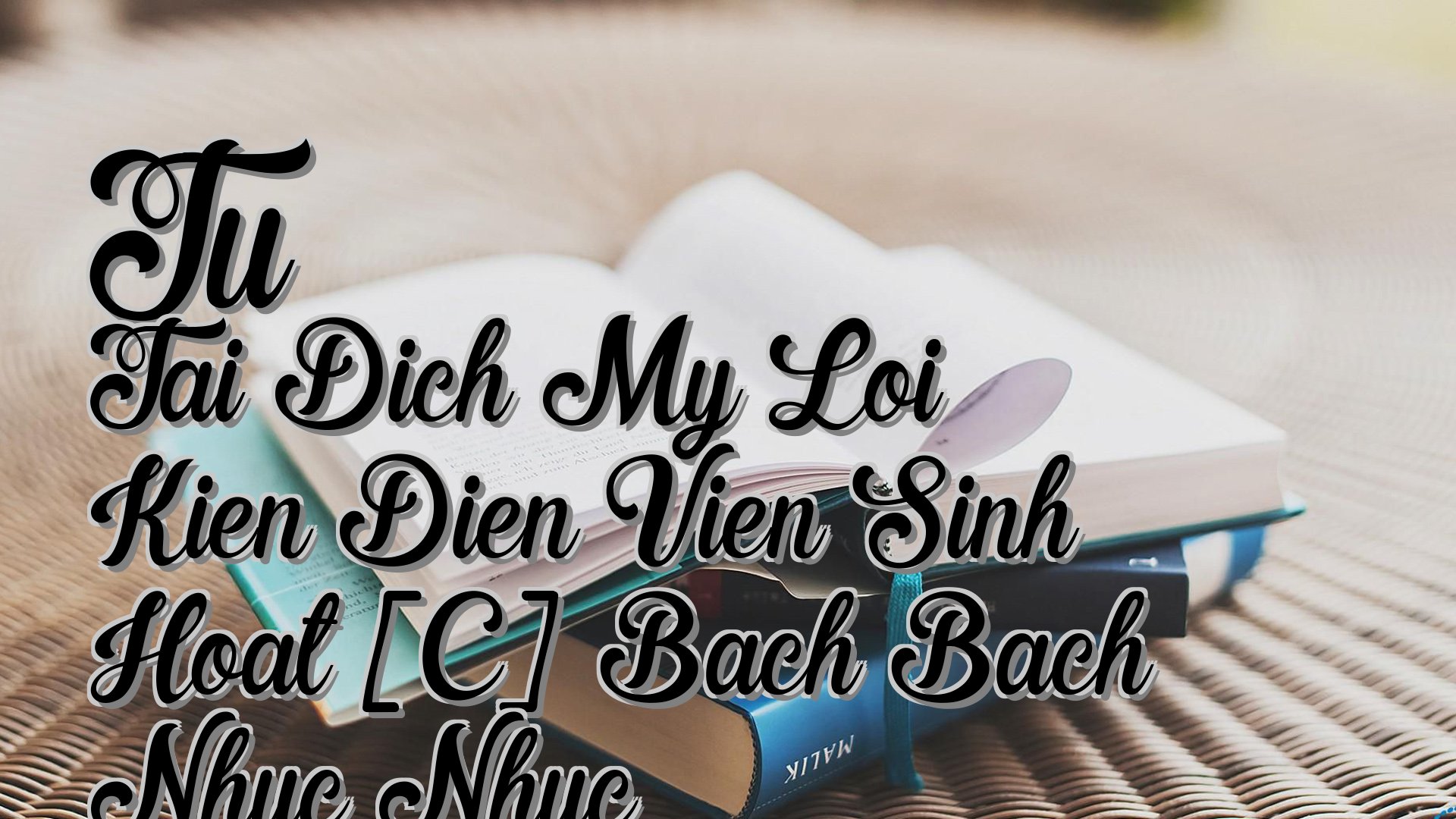 cover-Tu Tai Dich My Loi Kien Dien Vien Sinh Hoat [C] Bach Bach Nhuc Nhuc