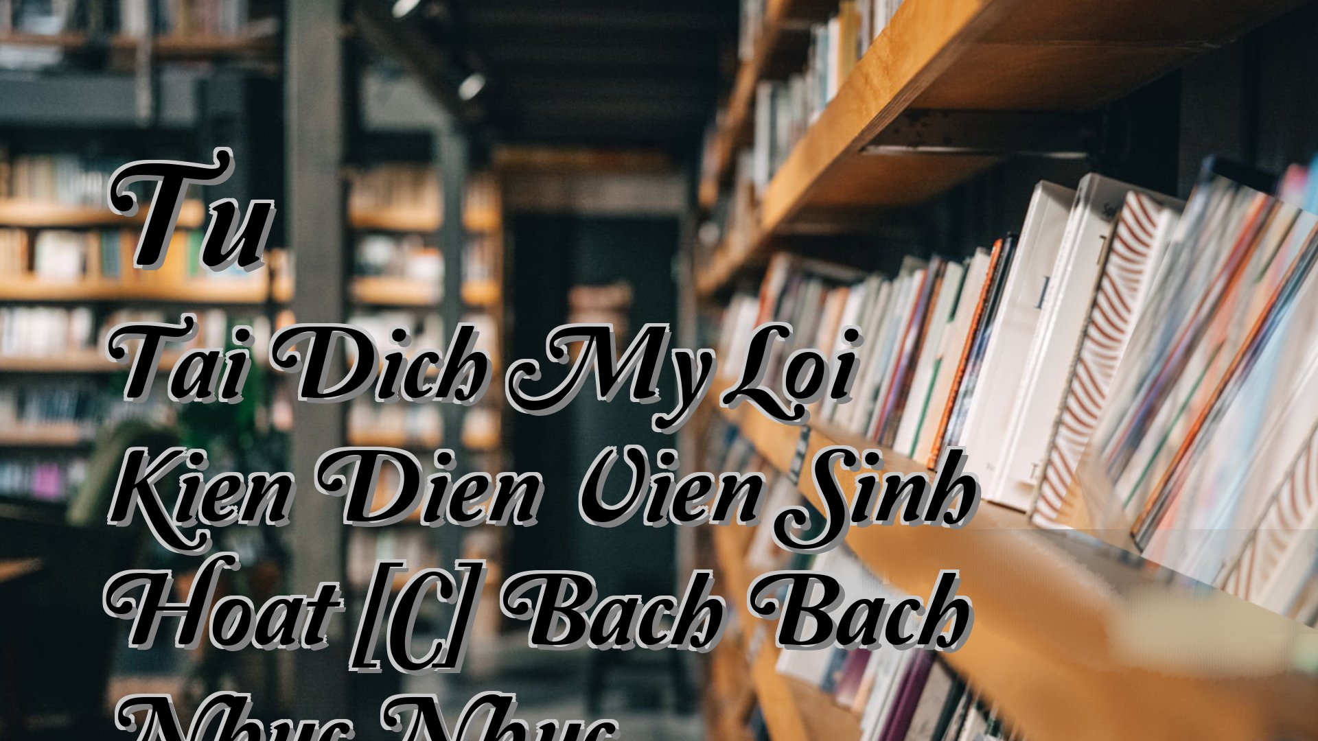 Cover image for Tu Tai Dich My Loi Kien Dien Vien Sinh Hoat [C] Bach Bach Nhuc Nhuc