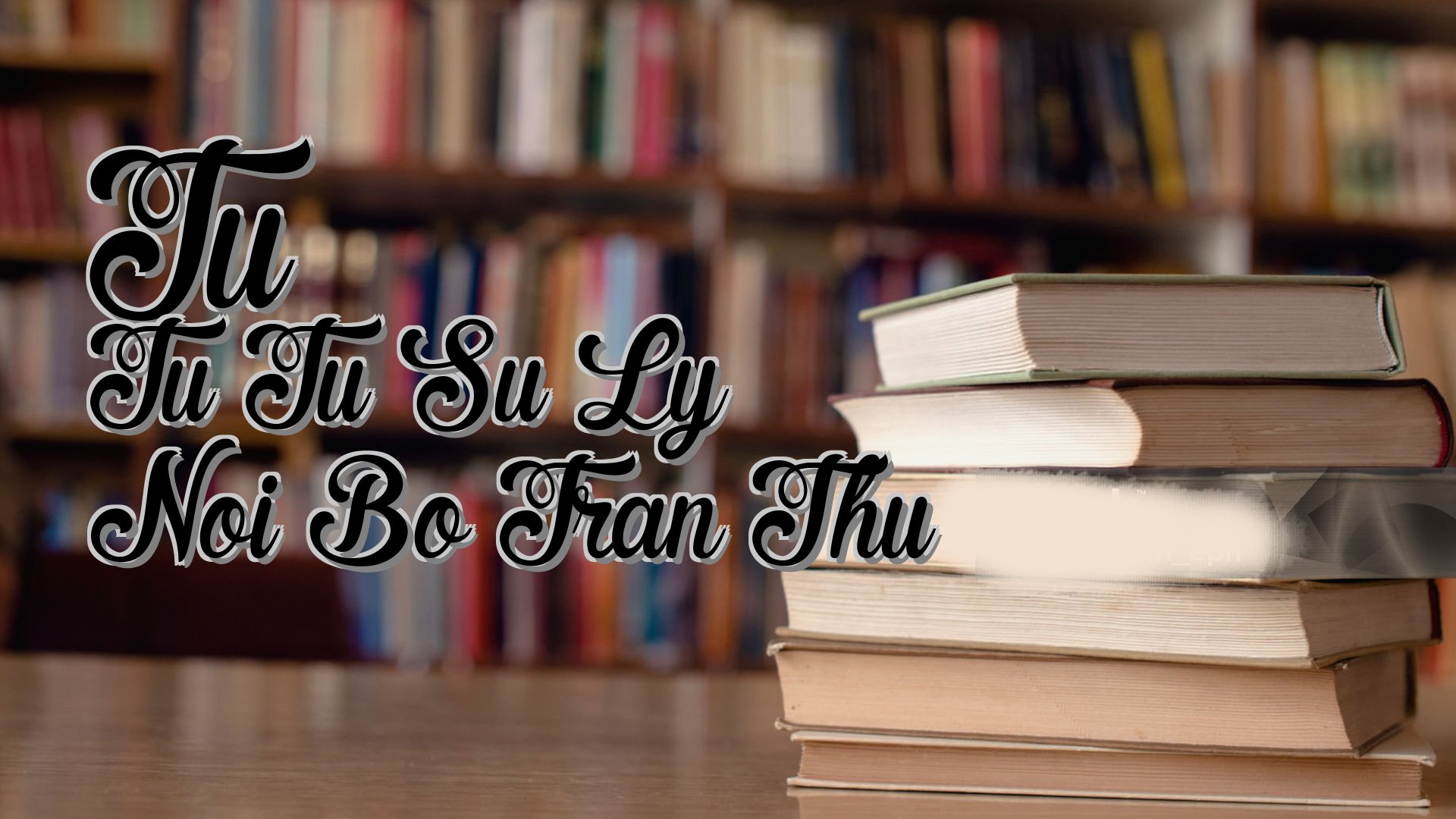 cover-Tu Tu Tu Su Ly Noi Bo Tran Thu