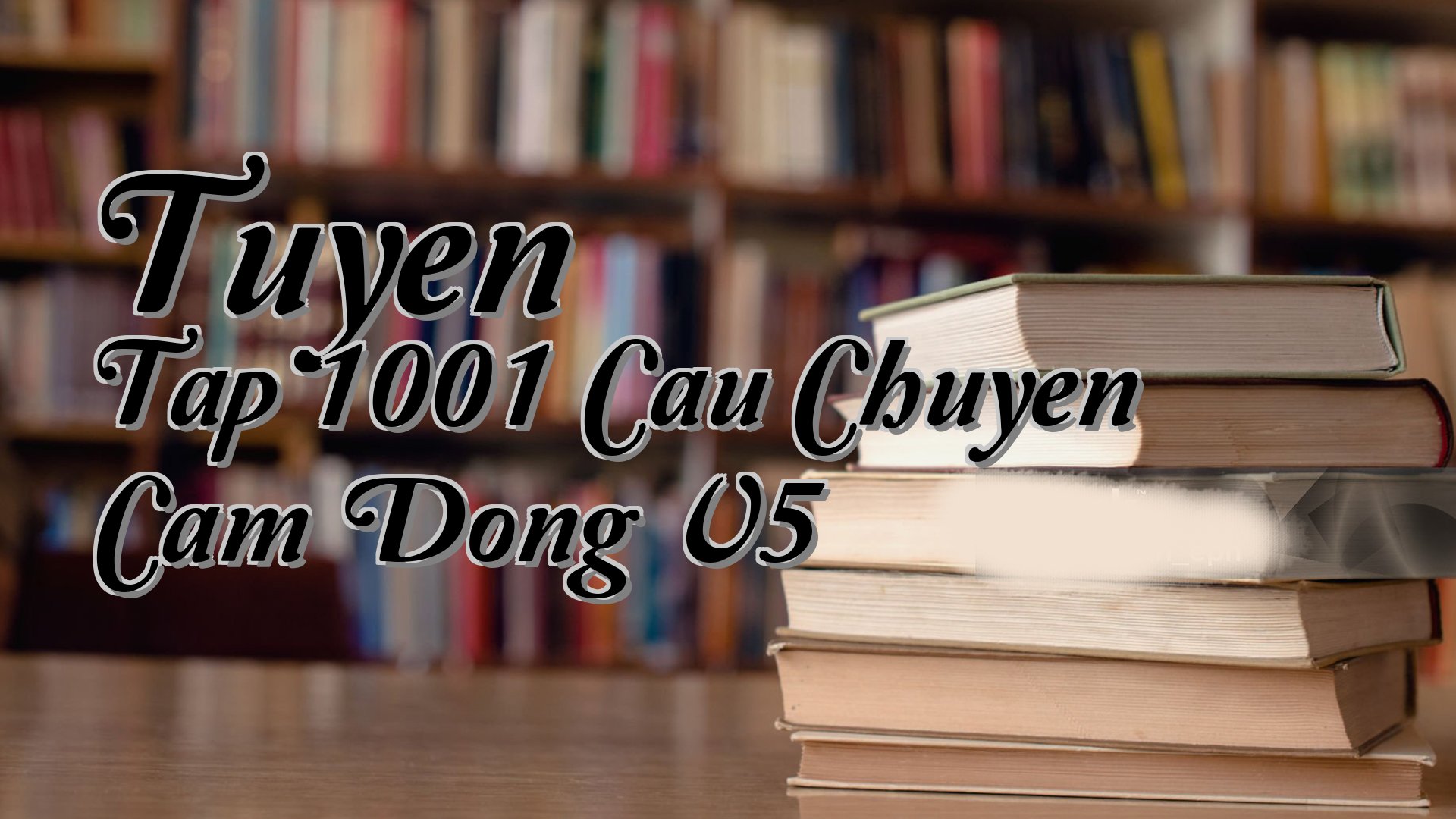 cover-Tuyen Tap 1001 Cau Chuyen Cam Dong V5