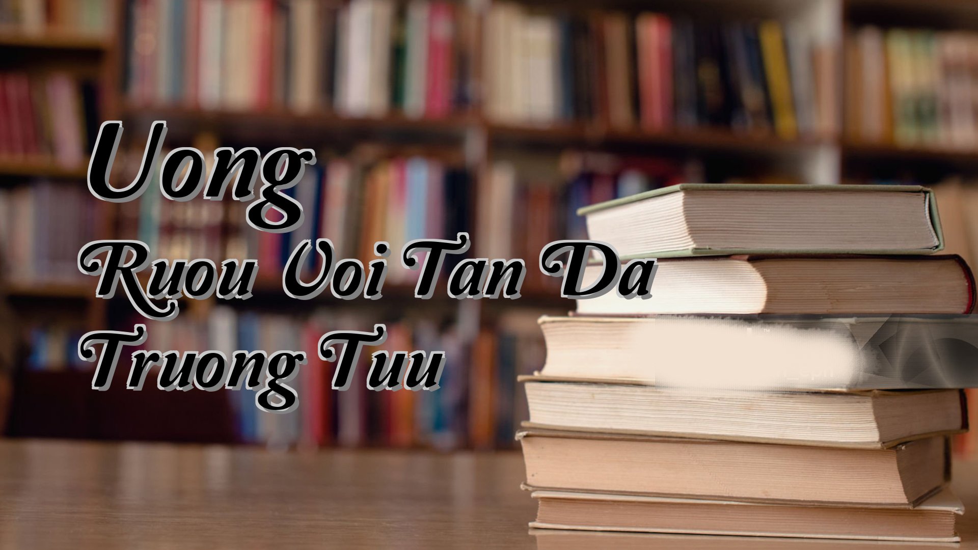 Cover image for Uong Ruou Voi Tan Da Truong Tuu