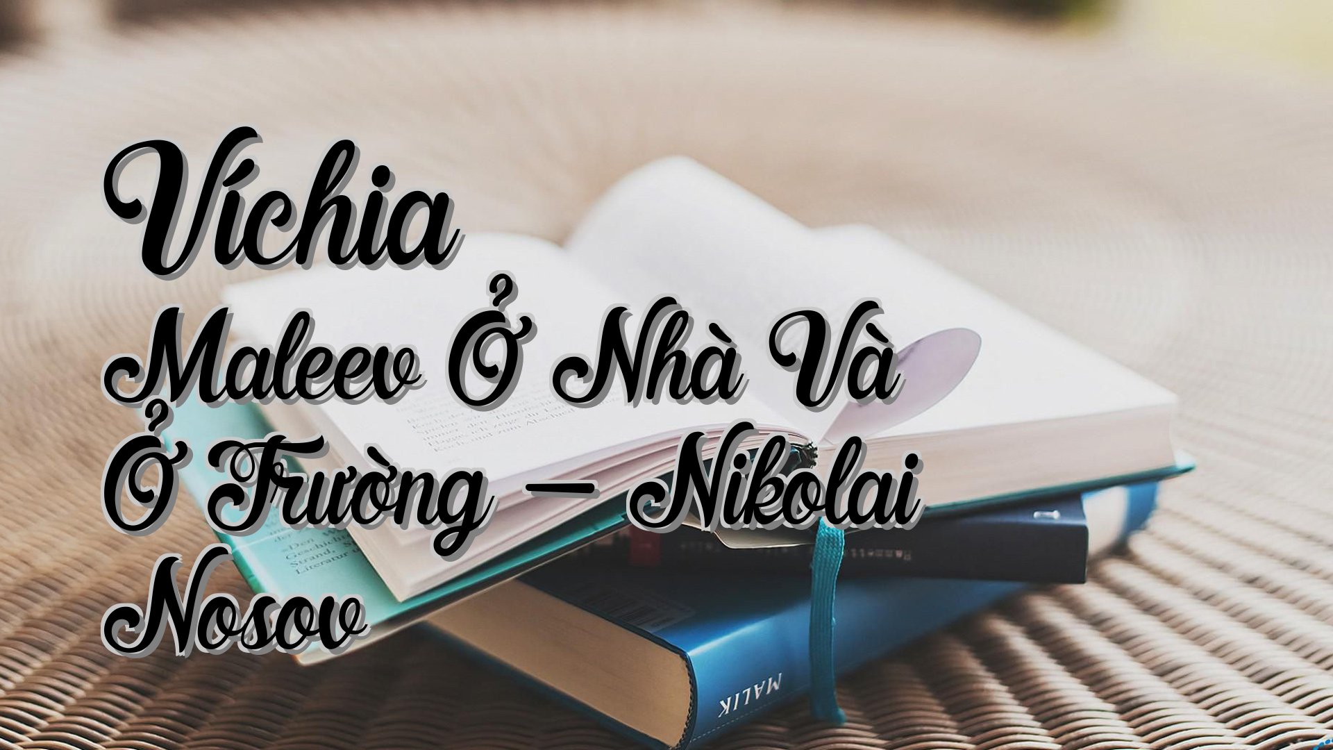cover-Víchia Maleev Ở Nhà Và Ở Trường - Nikolai Nosov