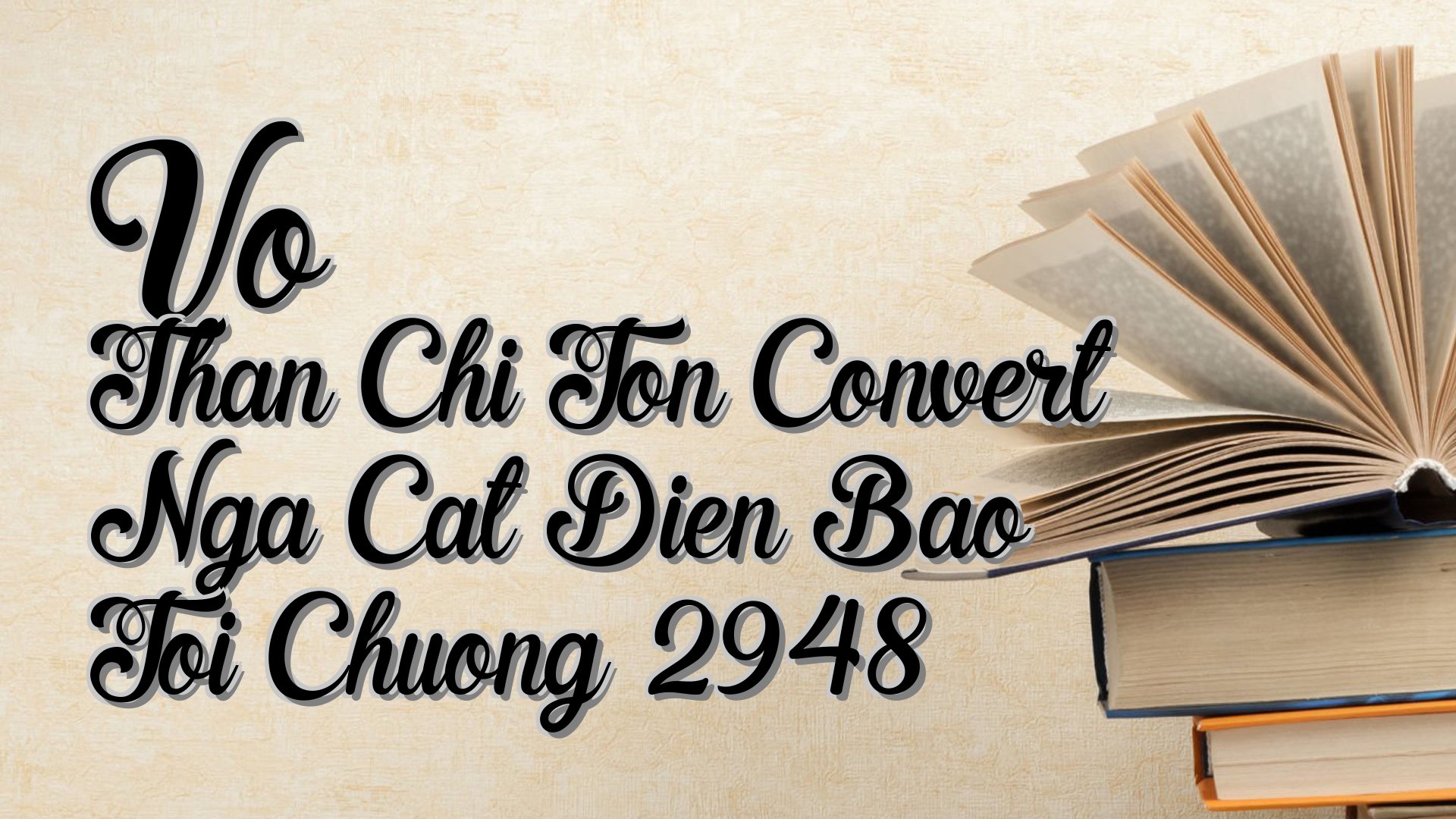cover-Vo Than Chi Ton Convert Nga Cat Dien Bao Toi Chuong 2948