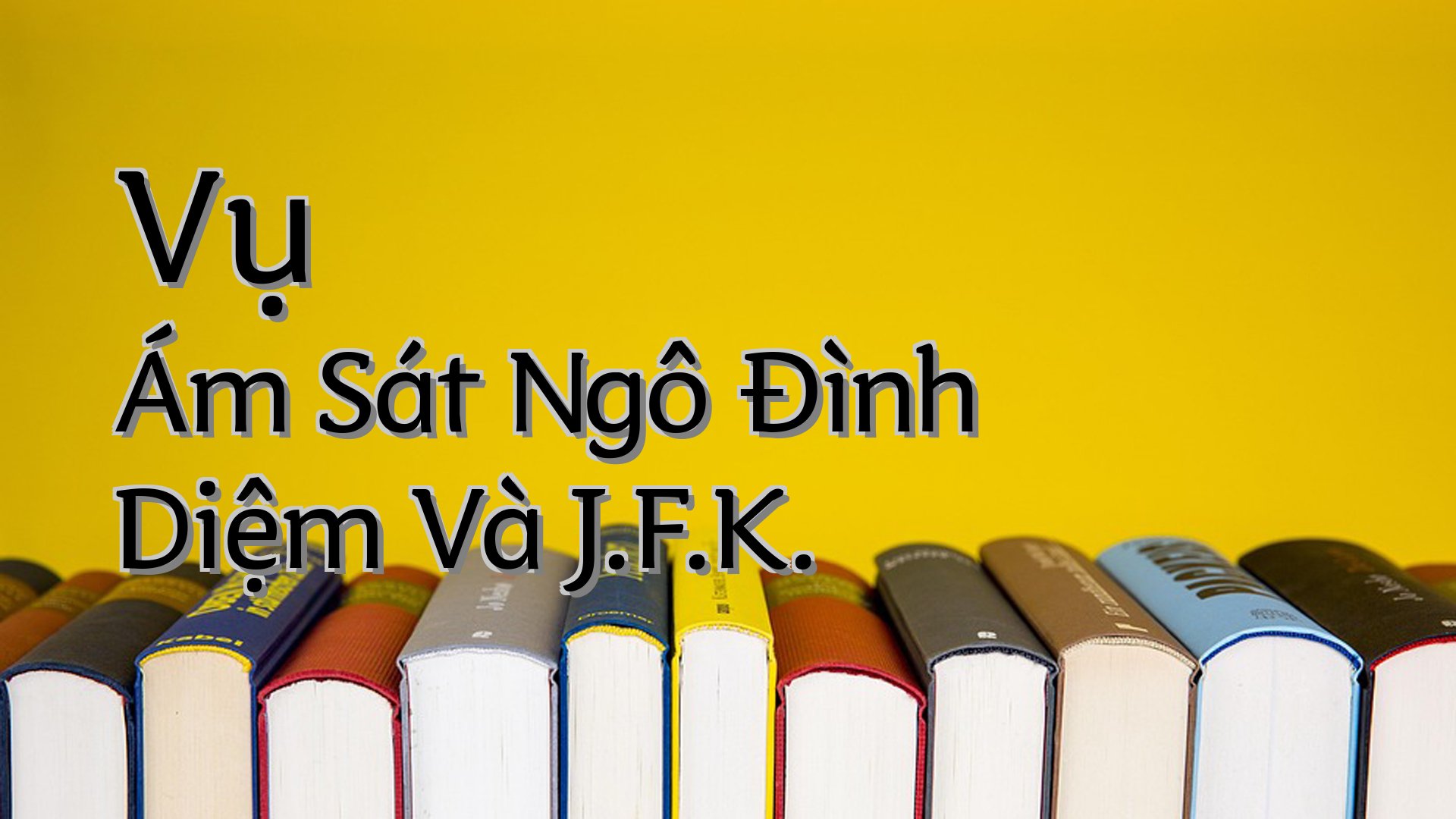 cover-Vụ Ám Sát Ngô Đình Diệm Và J.F.K.