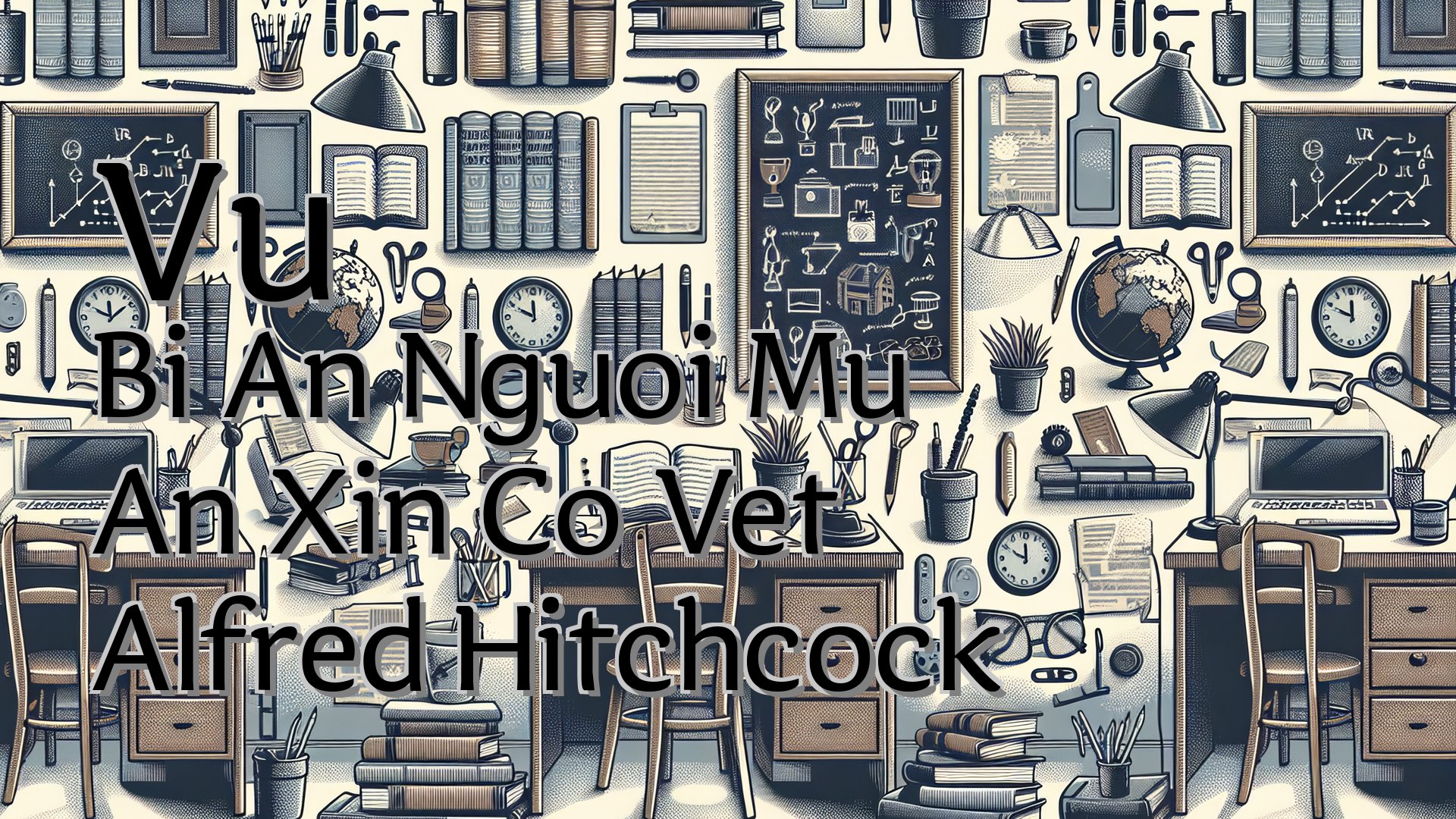 cover-Vu Bi An Nguoi Mu An Xin Co Vet Alfred Hitchcock