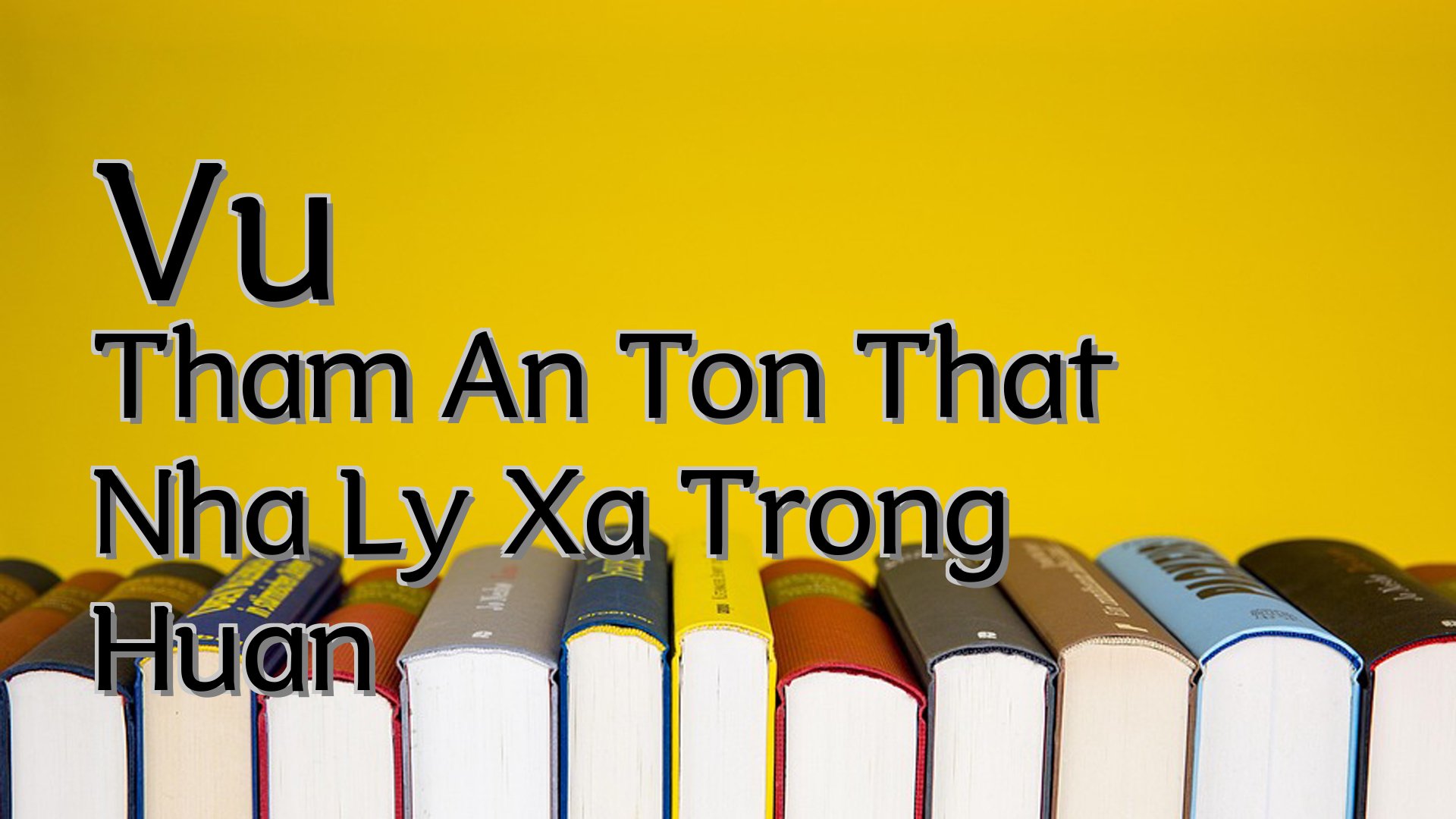 cover-Vu Tham An Ton That Nha Ly Xa Trong Huan