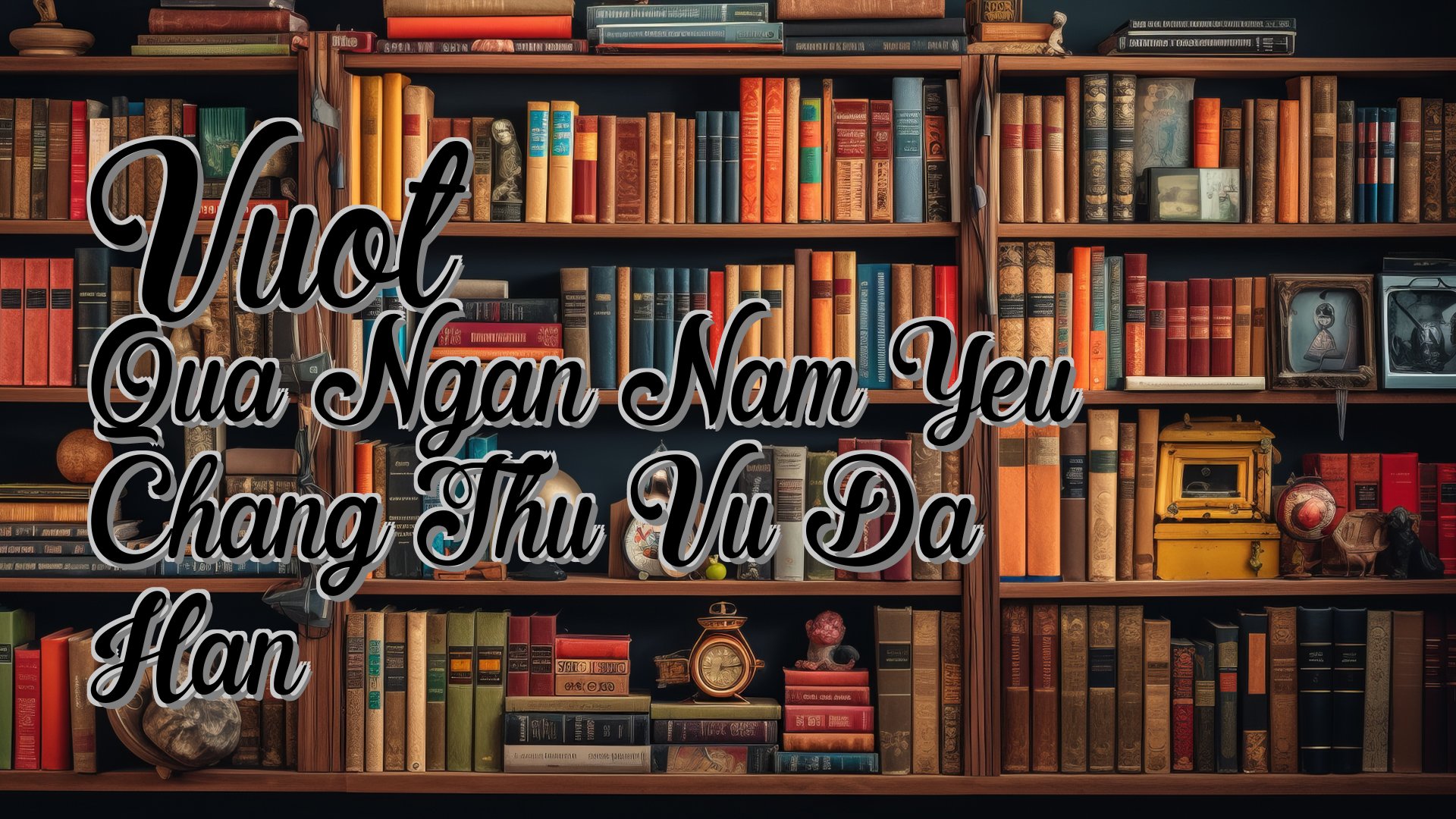 cover-Vuot Qua Ngan Nam Yeu Chang Thu Vu Da Han