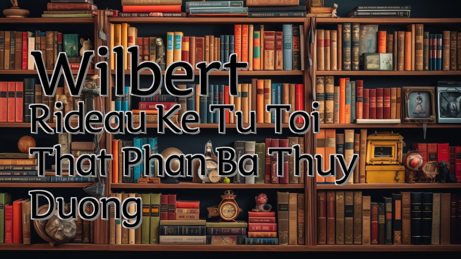 cover-Wilbert Rideau Ke Tu Toi That Phan Ba Thuy Duong