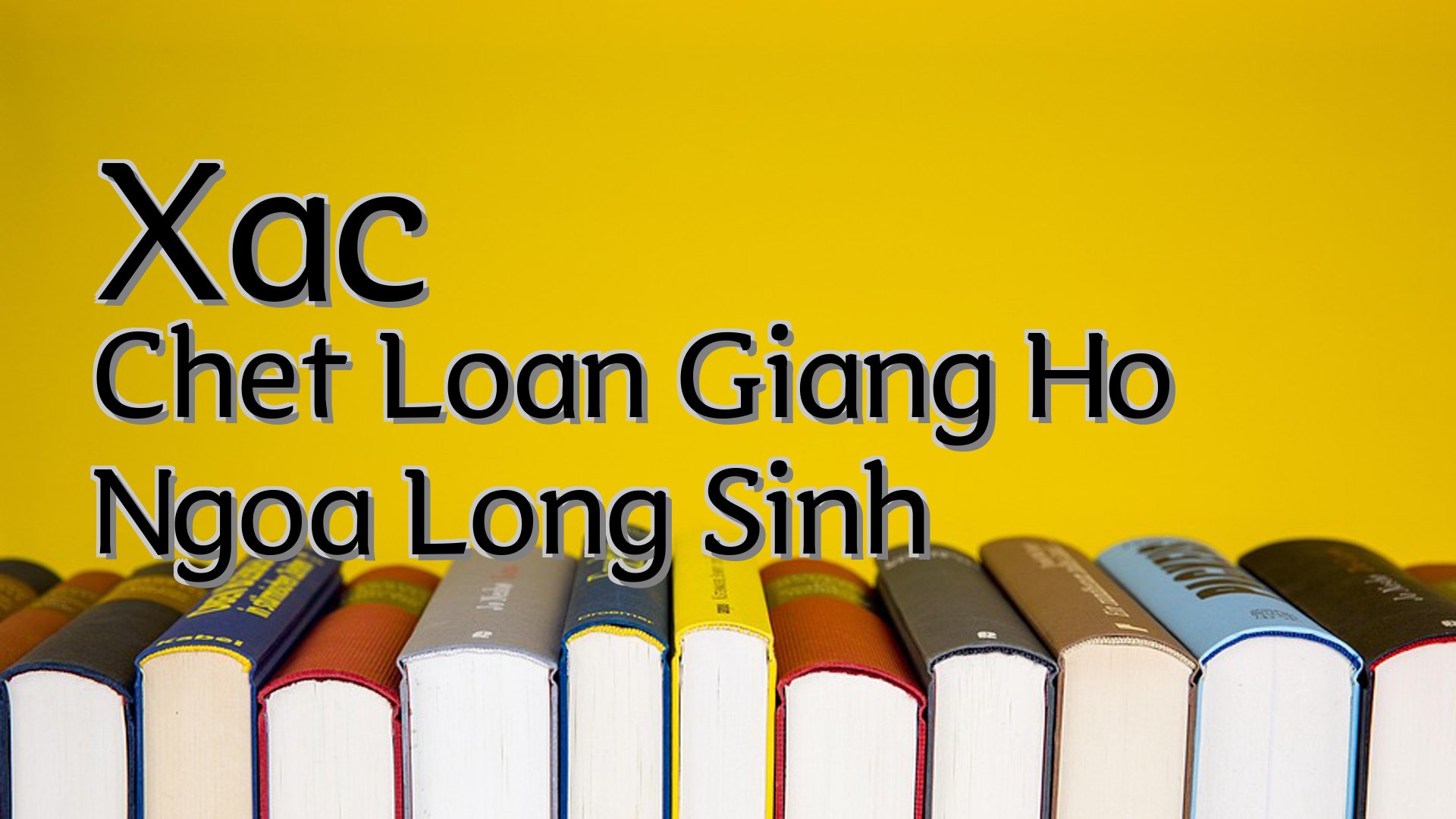 cover-Xac Chet Loan Giang Ho Ngoa Long Sinh
