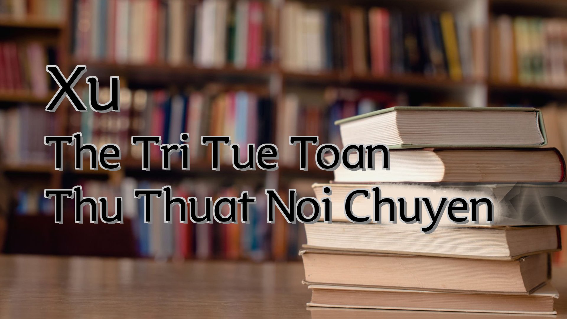 Cover image for Xu The Tri Tue Toan Thu Thuat Noi Chuyen