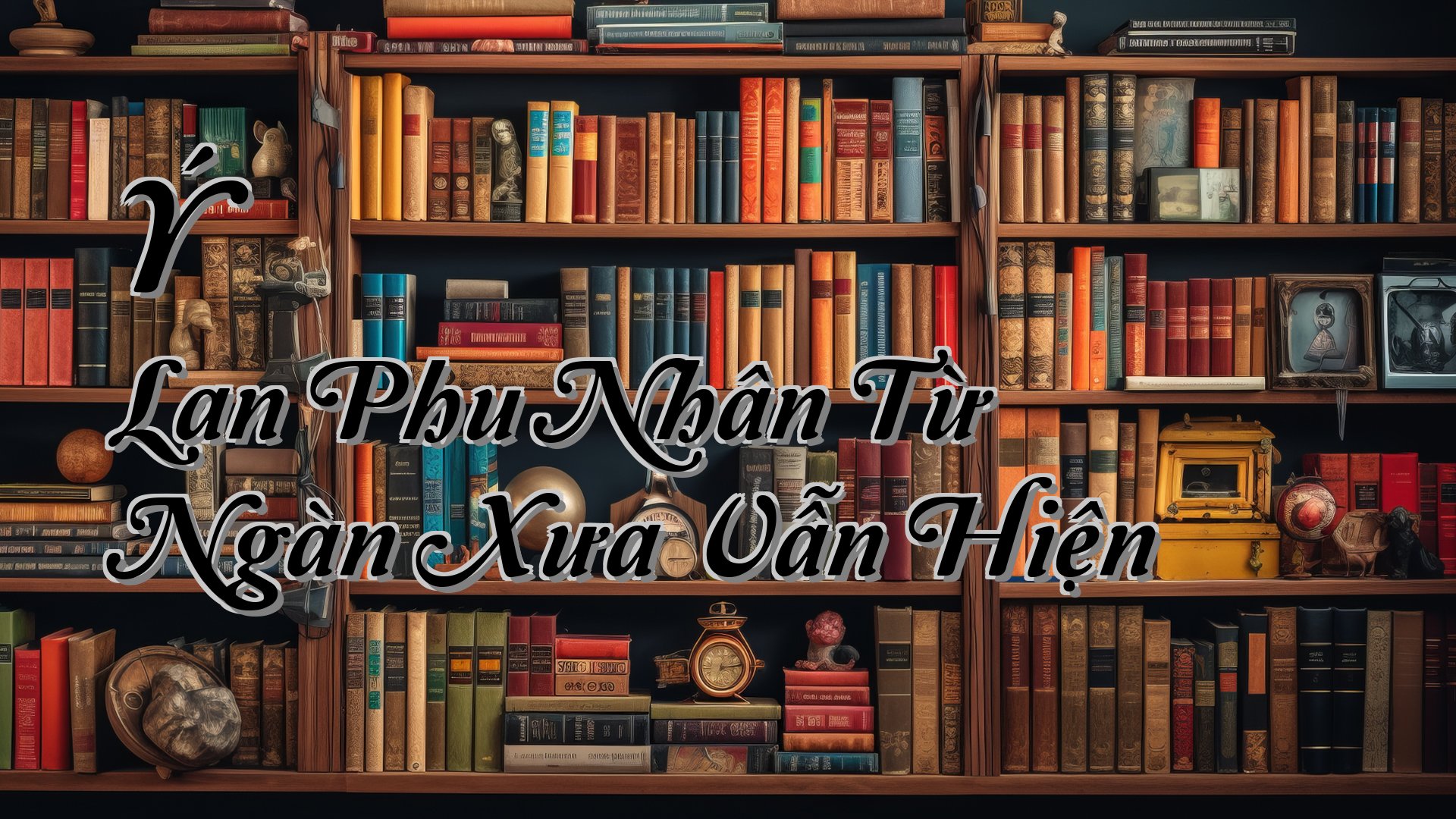 cover-Ý Lan Phu Nhân Từ Ngàn Xưa Vẫn Hiện