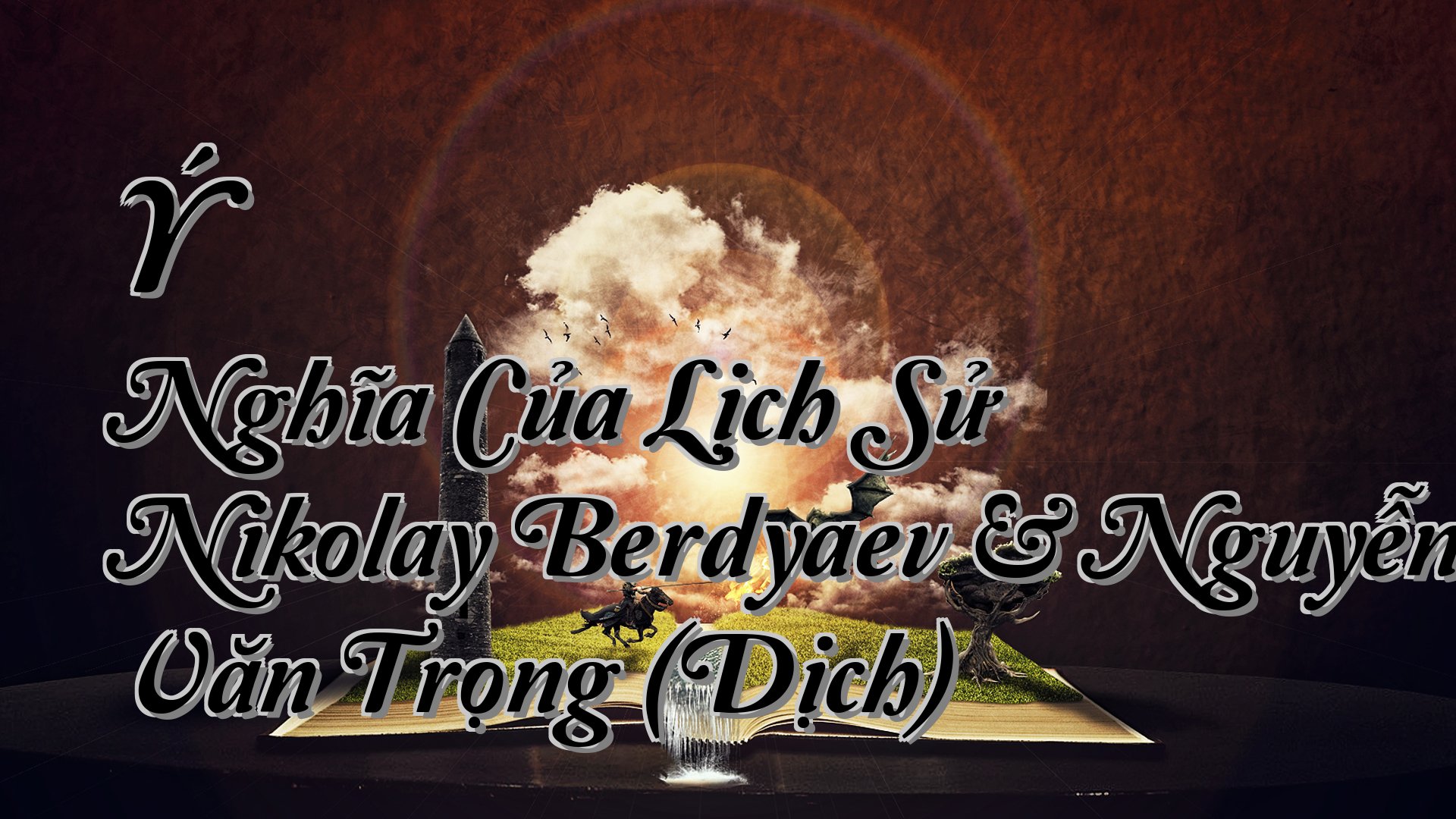 Cover image for Ý Nghĩa Của Lịch Sử Nikolay Berdyaev & Nguyễn Văn Trọng (Dịch)