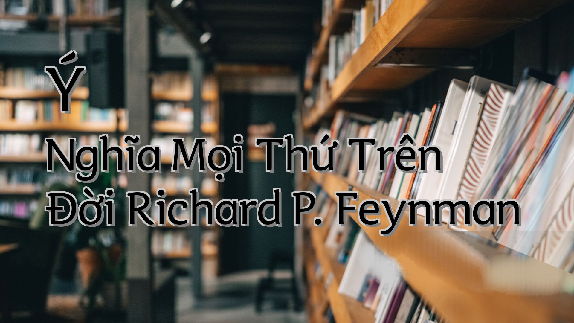 cover-Ý Nghĩa Mọi Thứ Trên Đời Richard P. Feynman