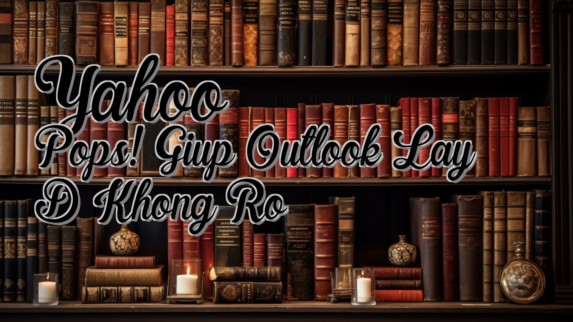 cover-Yahoo Pops! Giup Outlook Lay D Khong Ro