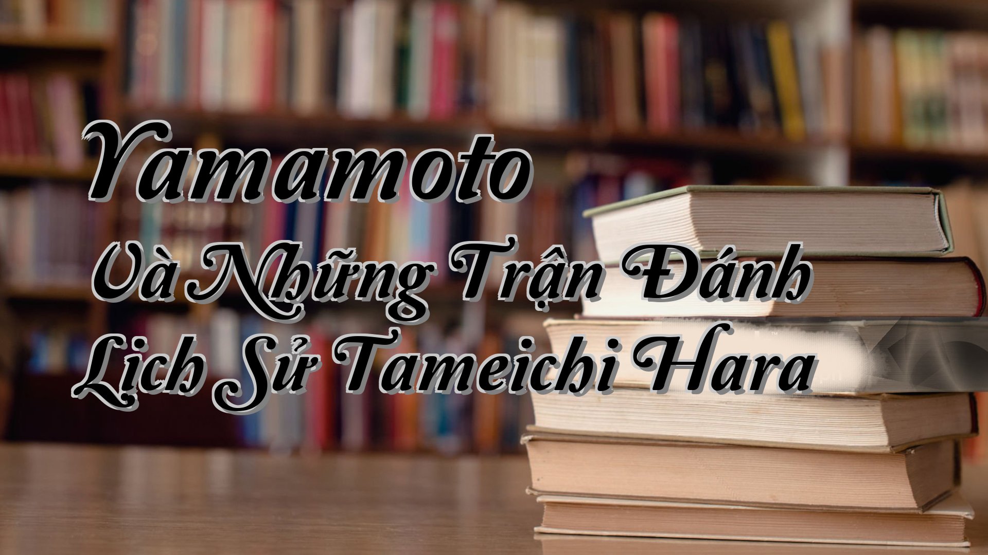 cover-Yamamoto Và Những Trận Đánh Lịch Sử Tameichi Hara