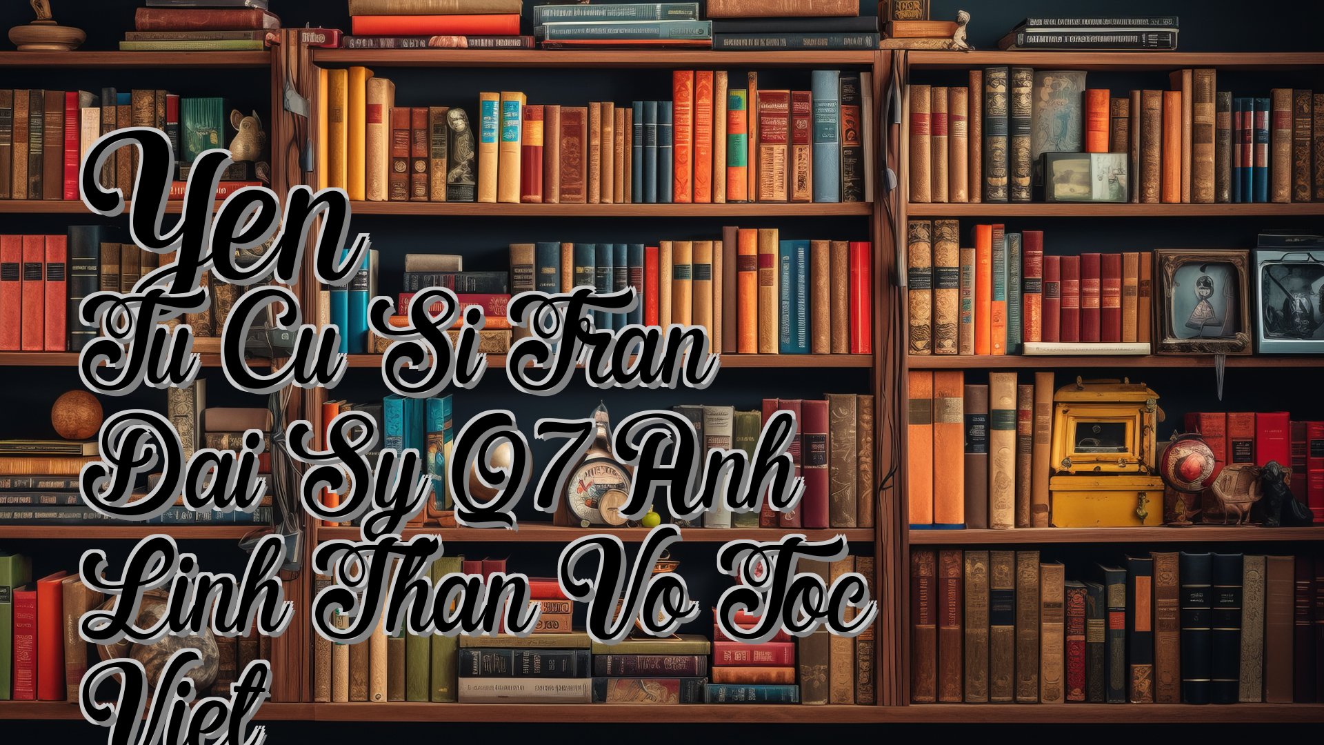 cover-Yen Tu Cu Si Tran Dai Sy Q7 Anh Linh Than Vo Toc Viet