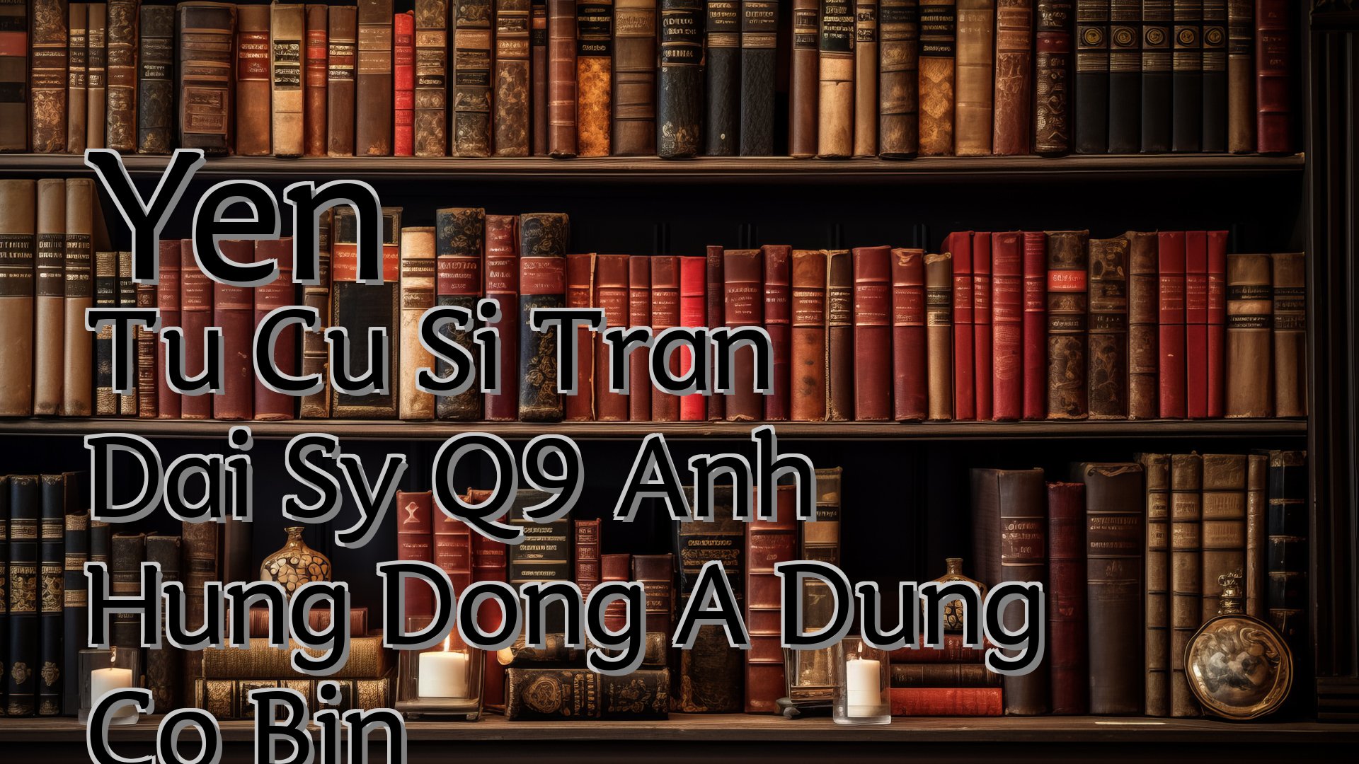 cover-Yen Tu Cu Si Tran Dai Sy Q9 Anh Hung Dong A Dung Co Bin