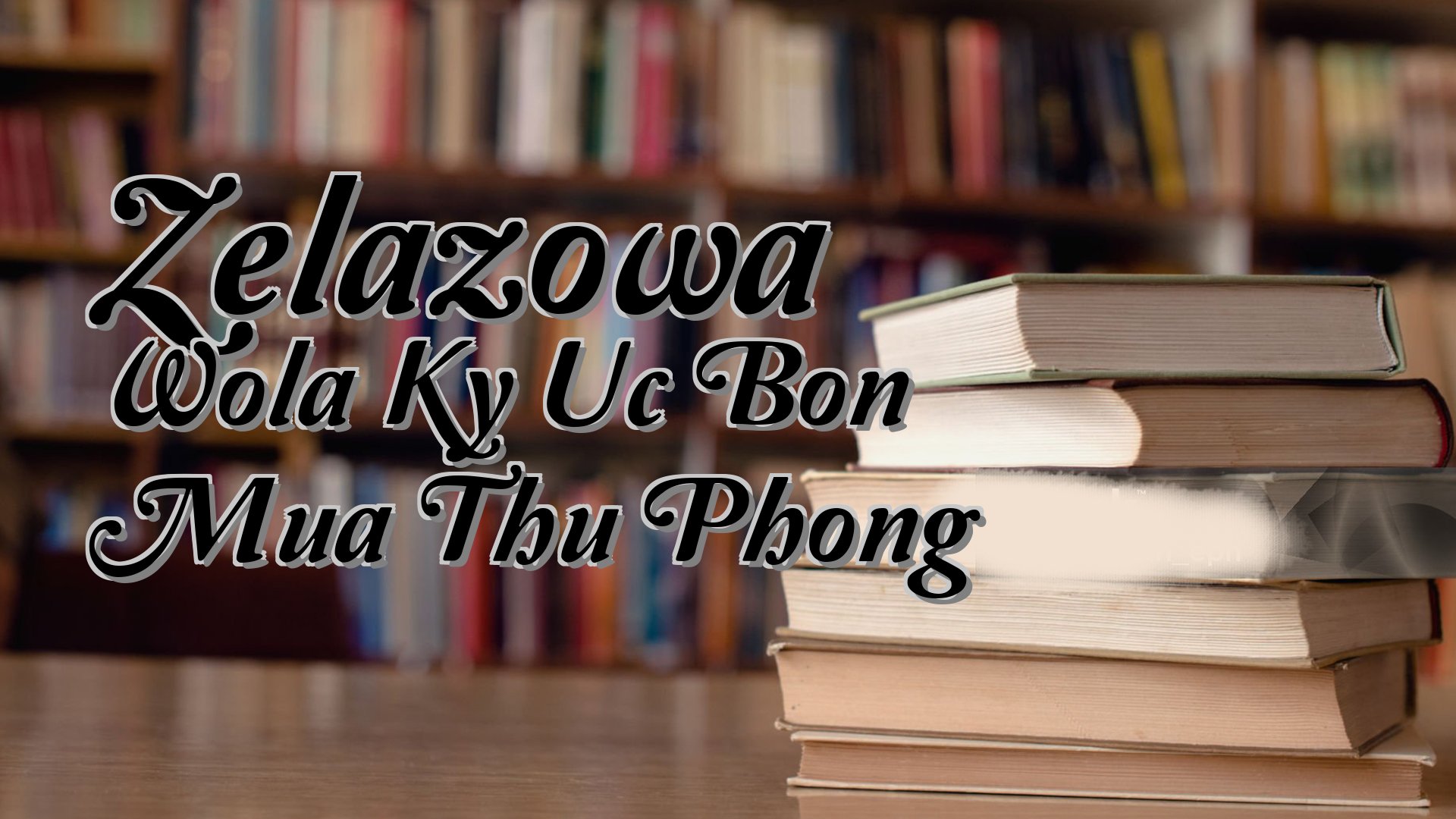 cover-Zelazowa Wola Ky Uc Bon Mua Thu Phong