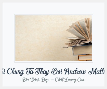 Bìa sách Doi Thay Doi Khi Chung Ta Thay Doi Andrew Matthews 30444837