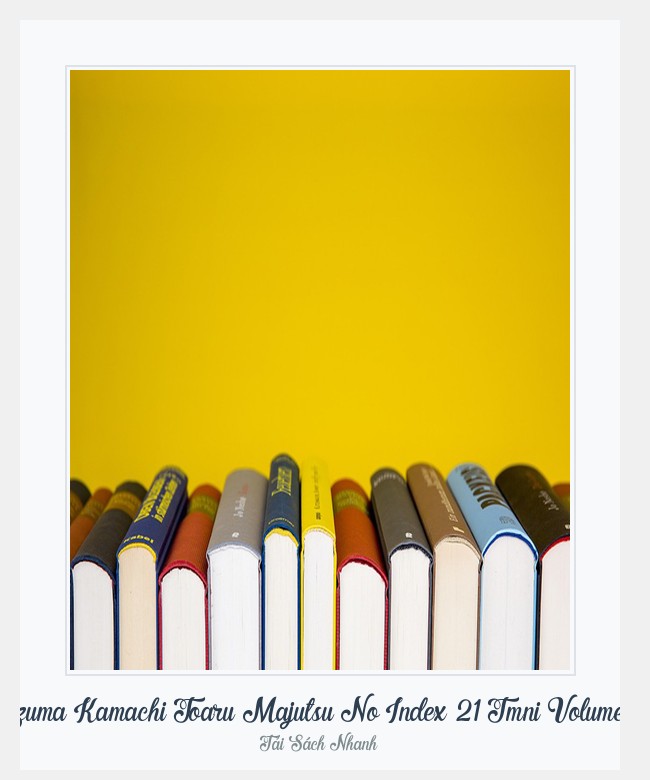 Bìa sách Kazuma Kamachi Toaru Majutsu No Index 21 Tmni Volume 21