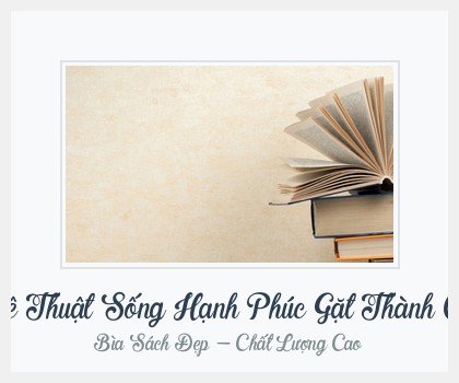 Bìa sách Nghệ Thuật Sống Hạnh Phúc Gặt Thành Công