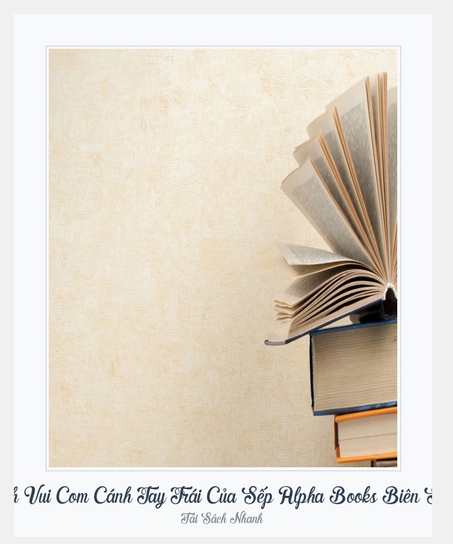 Bìa sách Sách Vui Com Cánh Tay Trái Của Sếp Alpha Books Biên Soạn