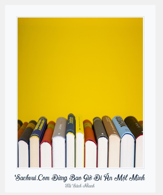 Bìa sách Sachvui.Com Đừng Bao Giờ Đi Ăn Một Mình