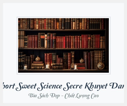 Bìa sách Short Sweet Science Secre Khuyet Danh