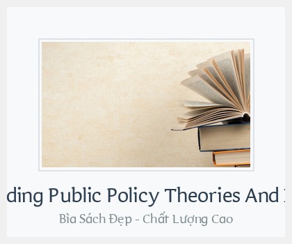 Bìa sách Understanding Public Policy Theories And Issues 2Nd