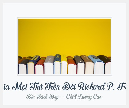 Bìa sách Ý Nghĩa Mọi Thứ Trên Đời Richard P. Feynman