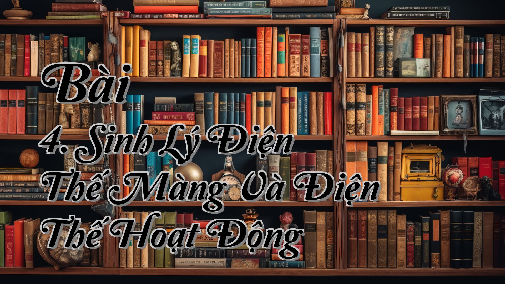 cover-Bài 4. Sinh Lý Điện Thế Màng Và Điện Thế Hoạt Động