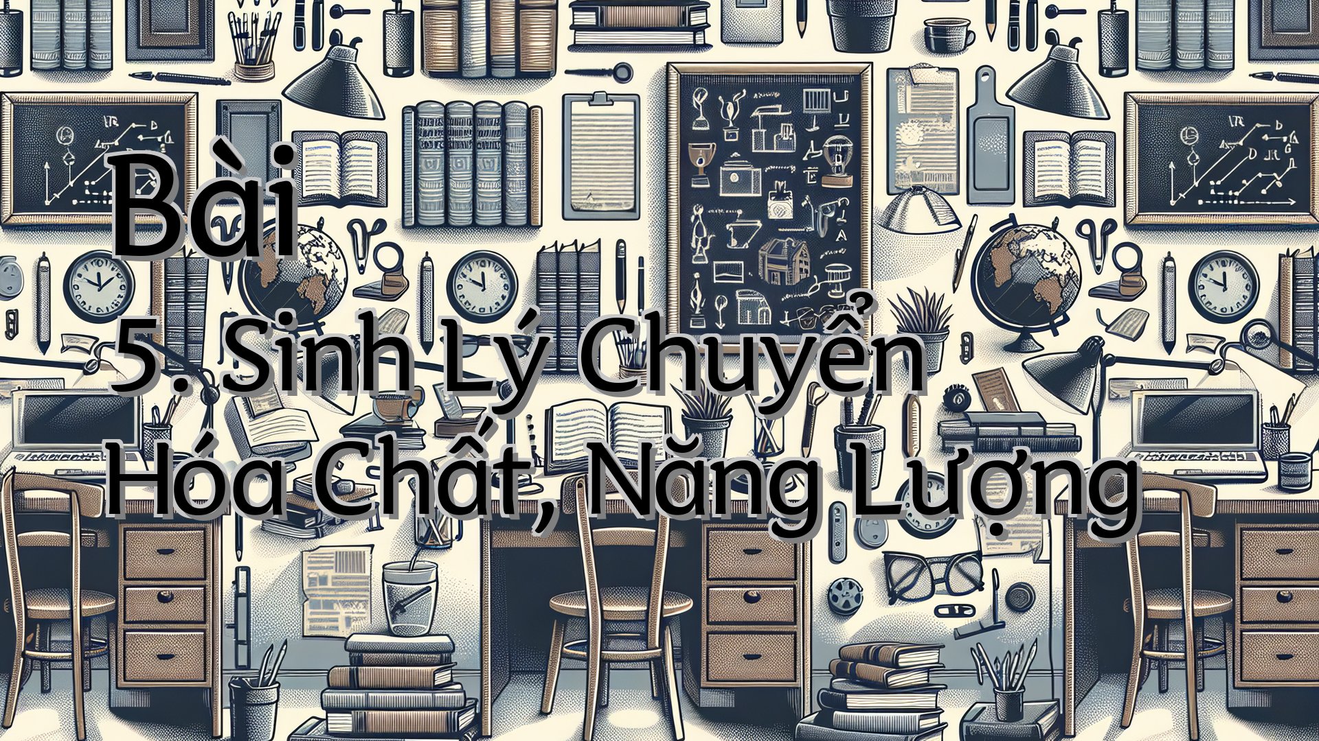 cover-Bài 5. Sinh Lý Chuyển Hóa Chất, Năng Lượng