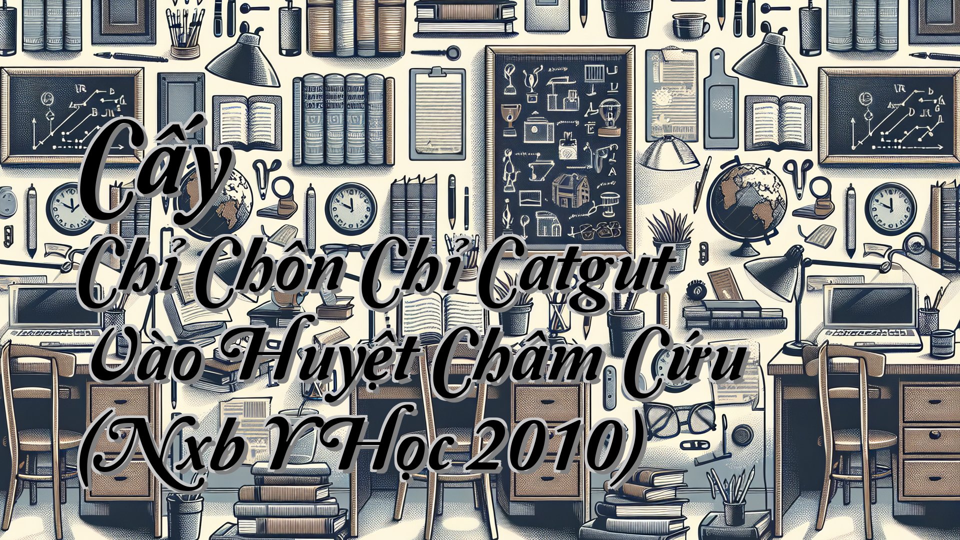 cover-Cấy Chỉ Chôn Chỉ Catgut Vào Huyệt Châm Cứu (Nxb Y Học 2010)