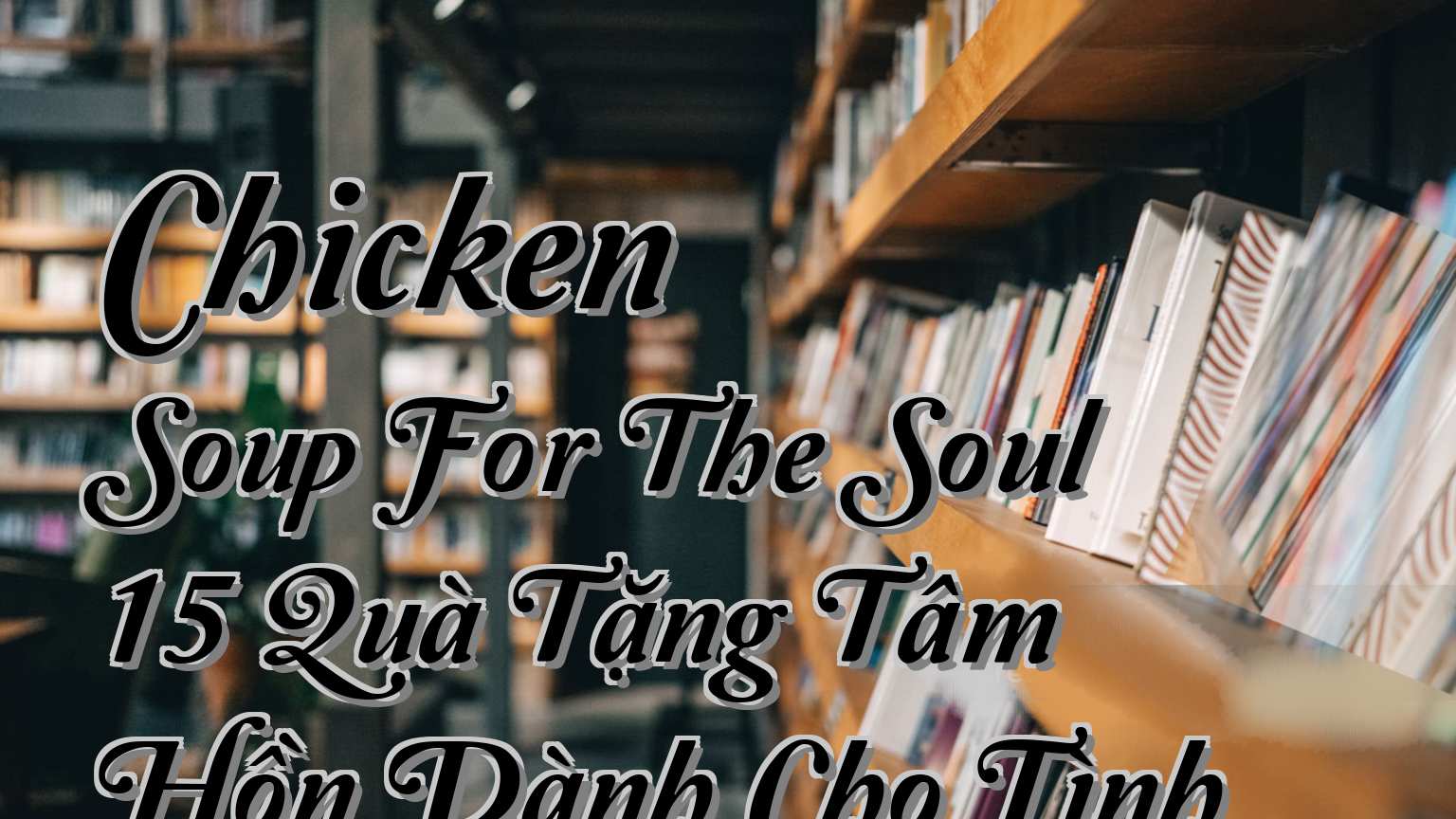 Tài Liệu Sách Chicken Soup For The Soul 15 Quà Tặng Tâm Hồn Dành Cho Tình Yêu Jack Canfield Và EPUB