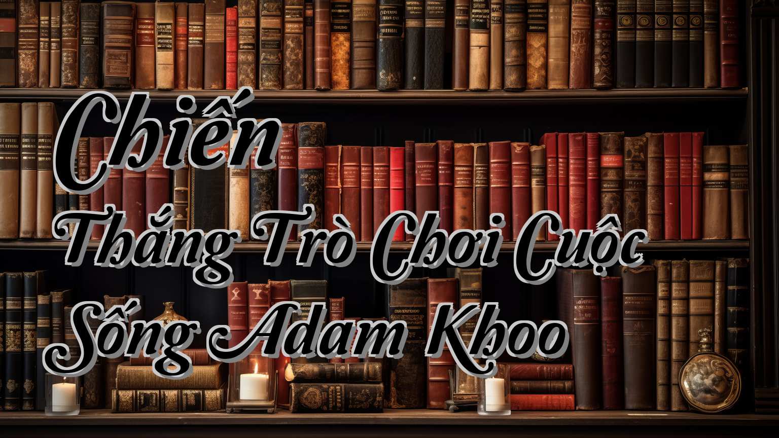cover-Chiến Thắng Trò Chơi Cuộc Sống Adam Khoo
