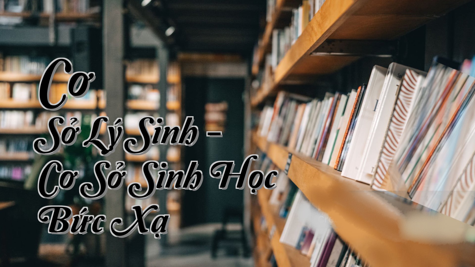 cover-Cơ Sở Lý Sinh - Cơ Sở Sinh Học Bức Xạ
