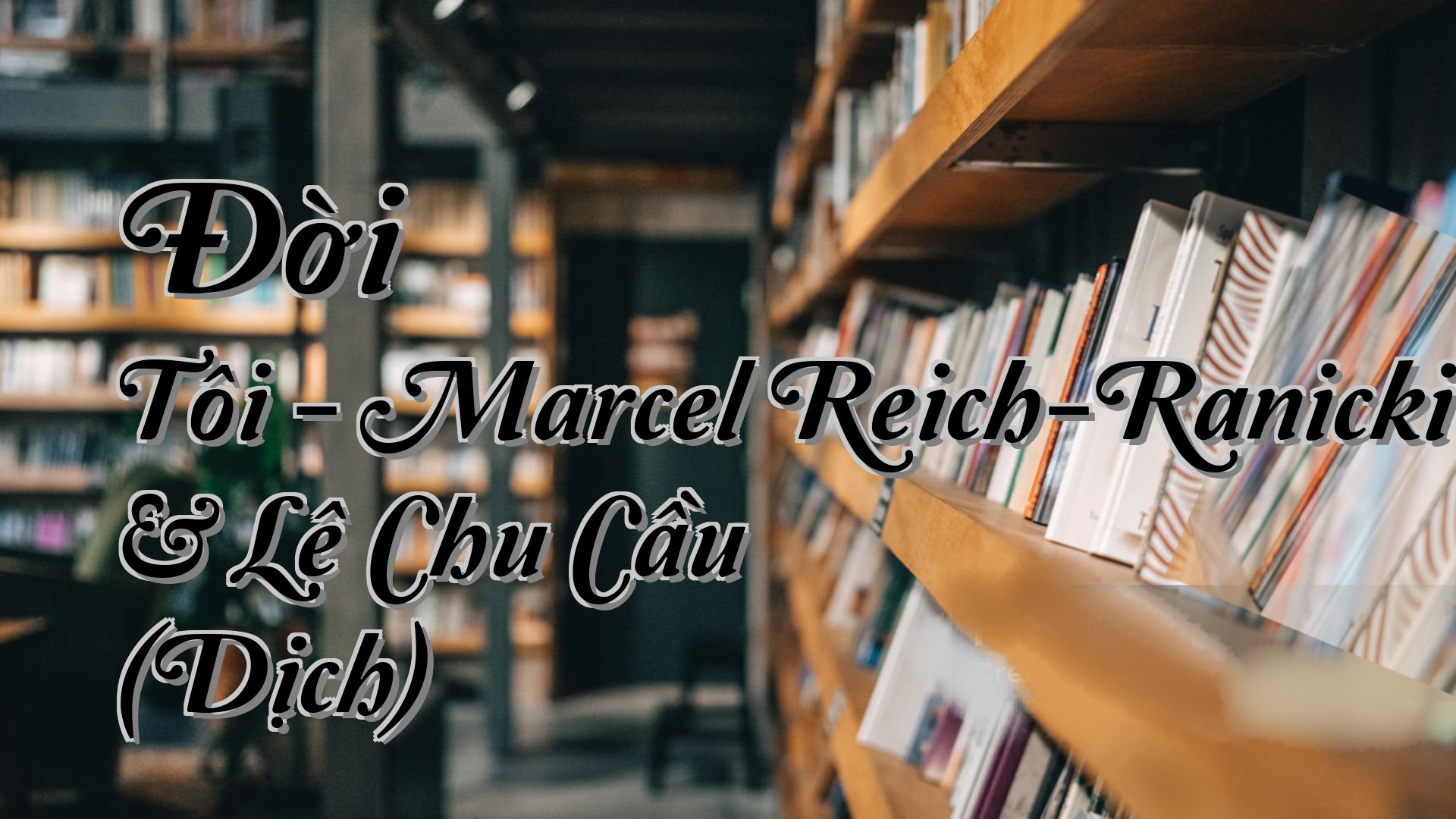 cover-Đời Tôi - Marcel Reich-Ranicki & Lê Chu Cầu (Dịch)